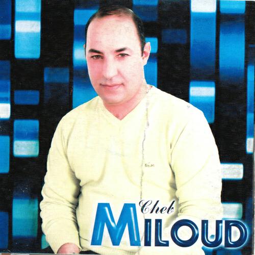 Cheb Miloud - Ana toujours ana