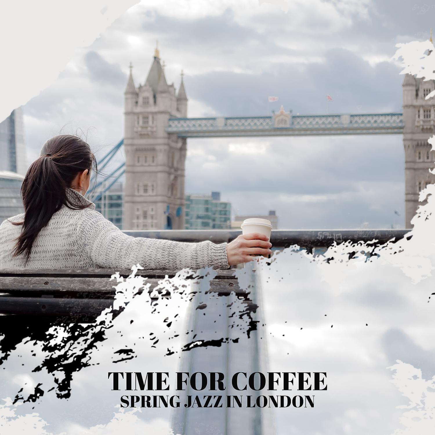 Постер альбома Time for Coffee - Spring Jazz in London: London Coffee Festival, Jazz Lounge, Fancy Spring Melody, Cozy Chillout Atmosphere