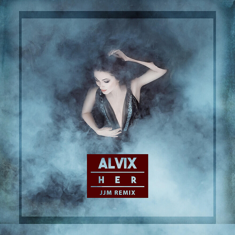 Alvix - Her (JJM Remix)