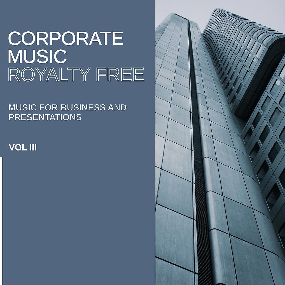 Постер альбома Royalty Free Music: Corporate Music (Music for Business and Presentations), Vol. III