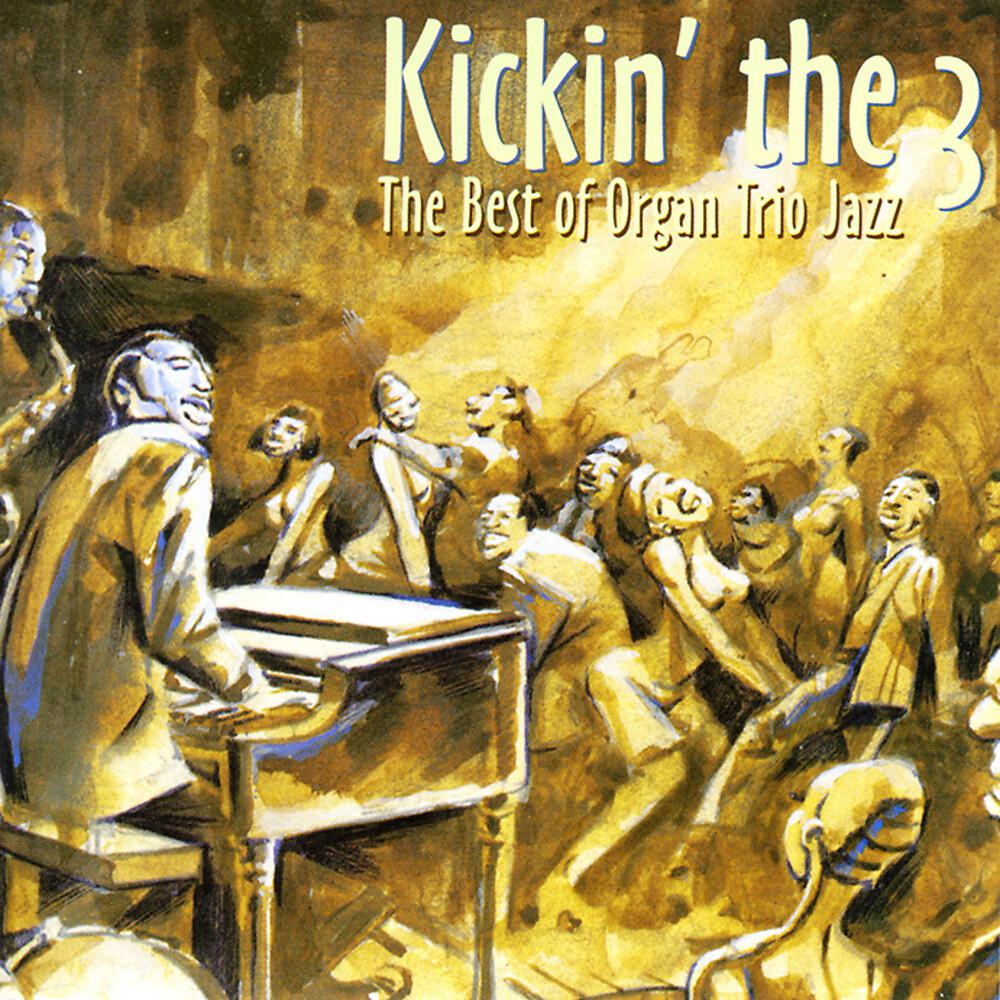 Постер альбома Kickin' the 3 - The Best of Organ Trio Jazz