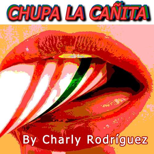 Charly Rodriguez - Chupa La Cañita (Extended)