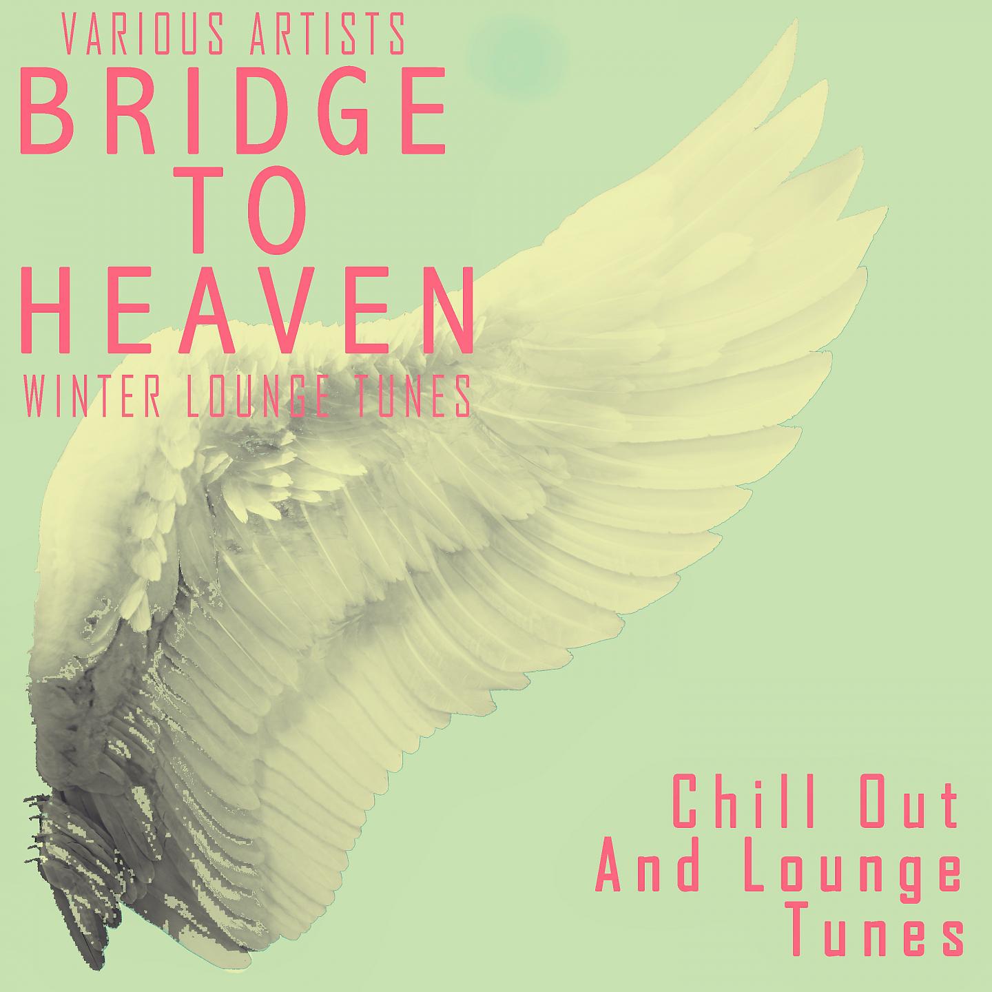Постер альбома Bridge To Heaven - Winter Lounge Tunes