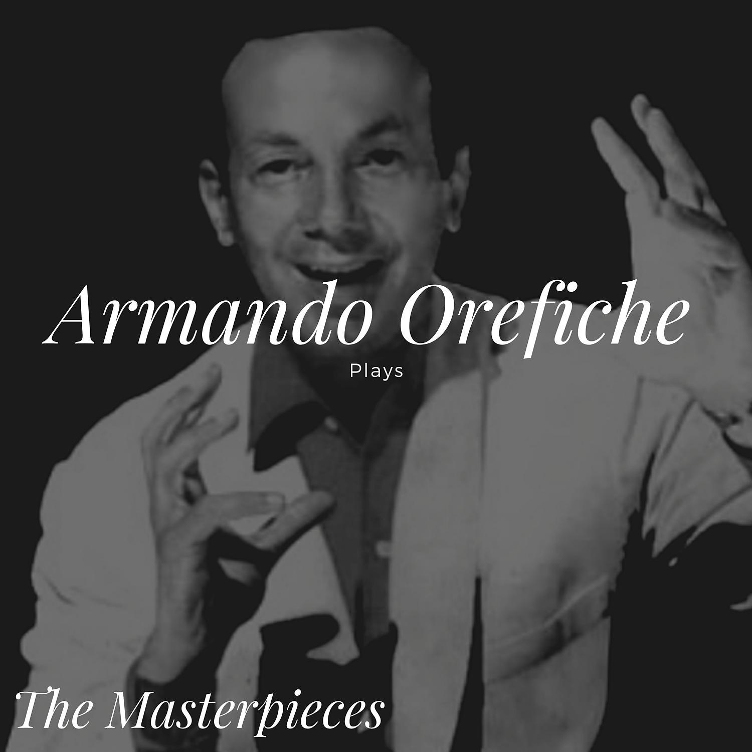 Постер альбома Armando Orefiche Plays - The Masterpieces