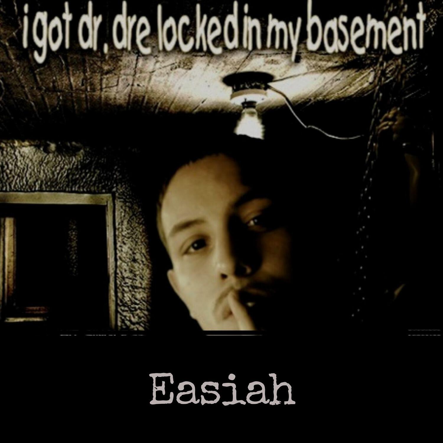Easiah - I Got Dr. Dre Locked In My Basement
