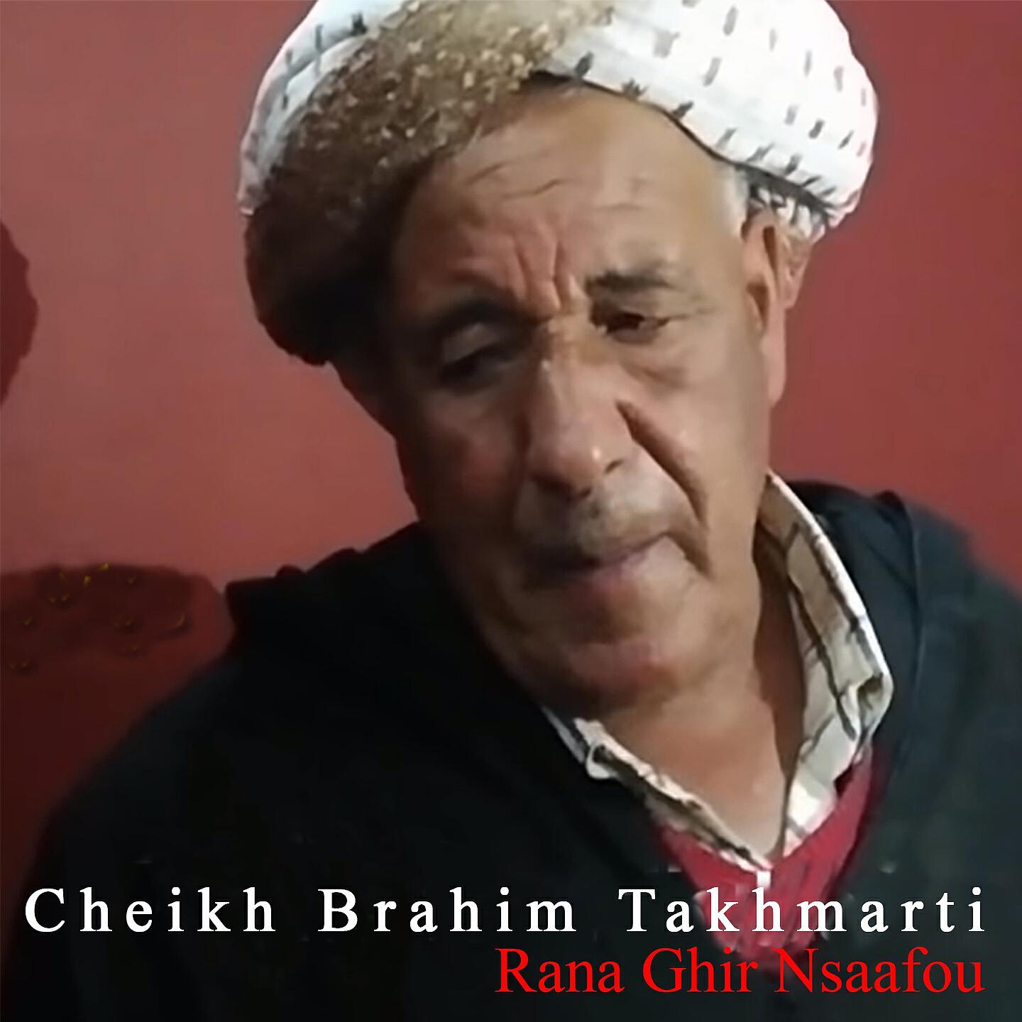 Cheikh Brahim Takhmarti - Rana Ghir Nsaafou