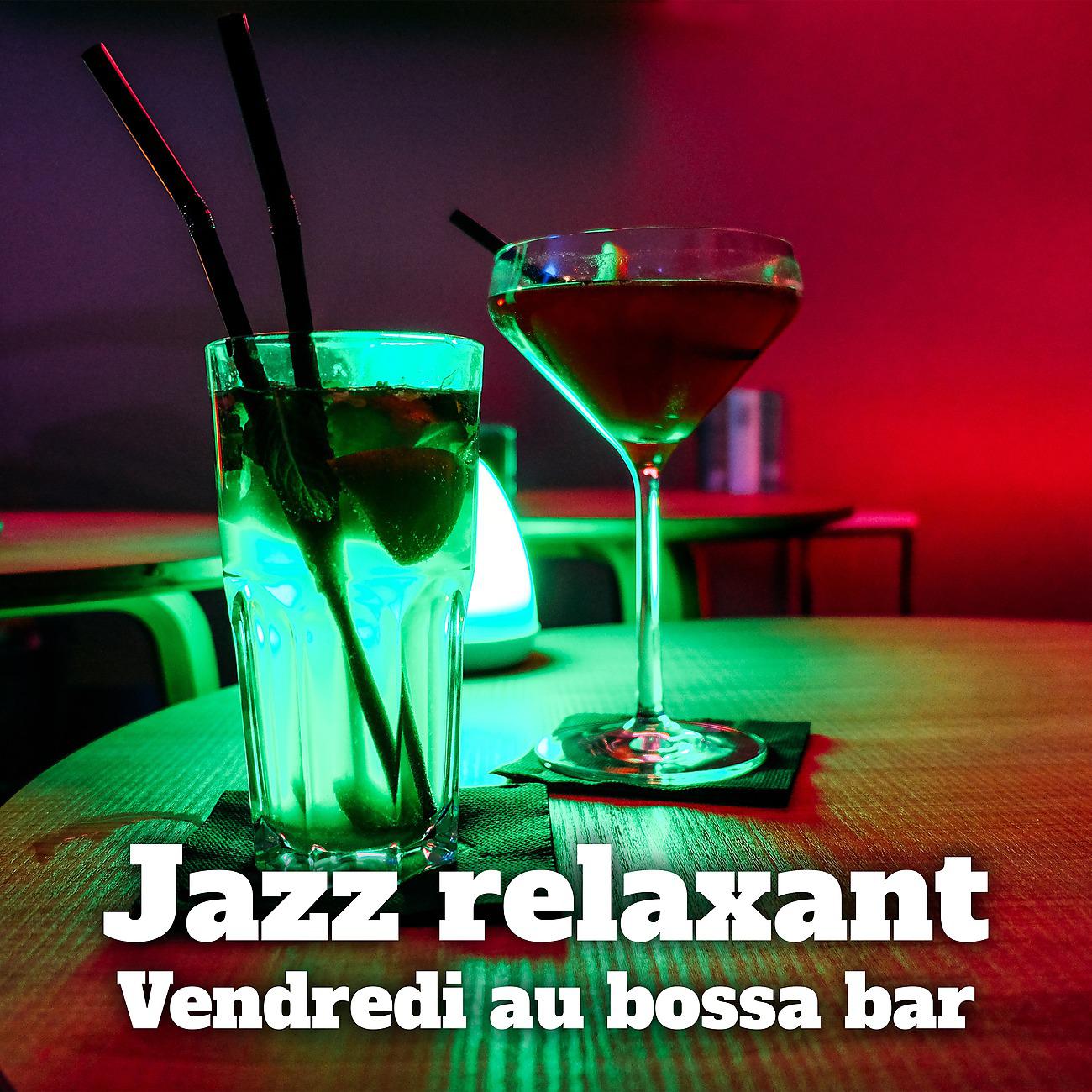Постер альбома Jazz relaxant - Vendredi au bossa bar