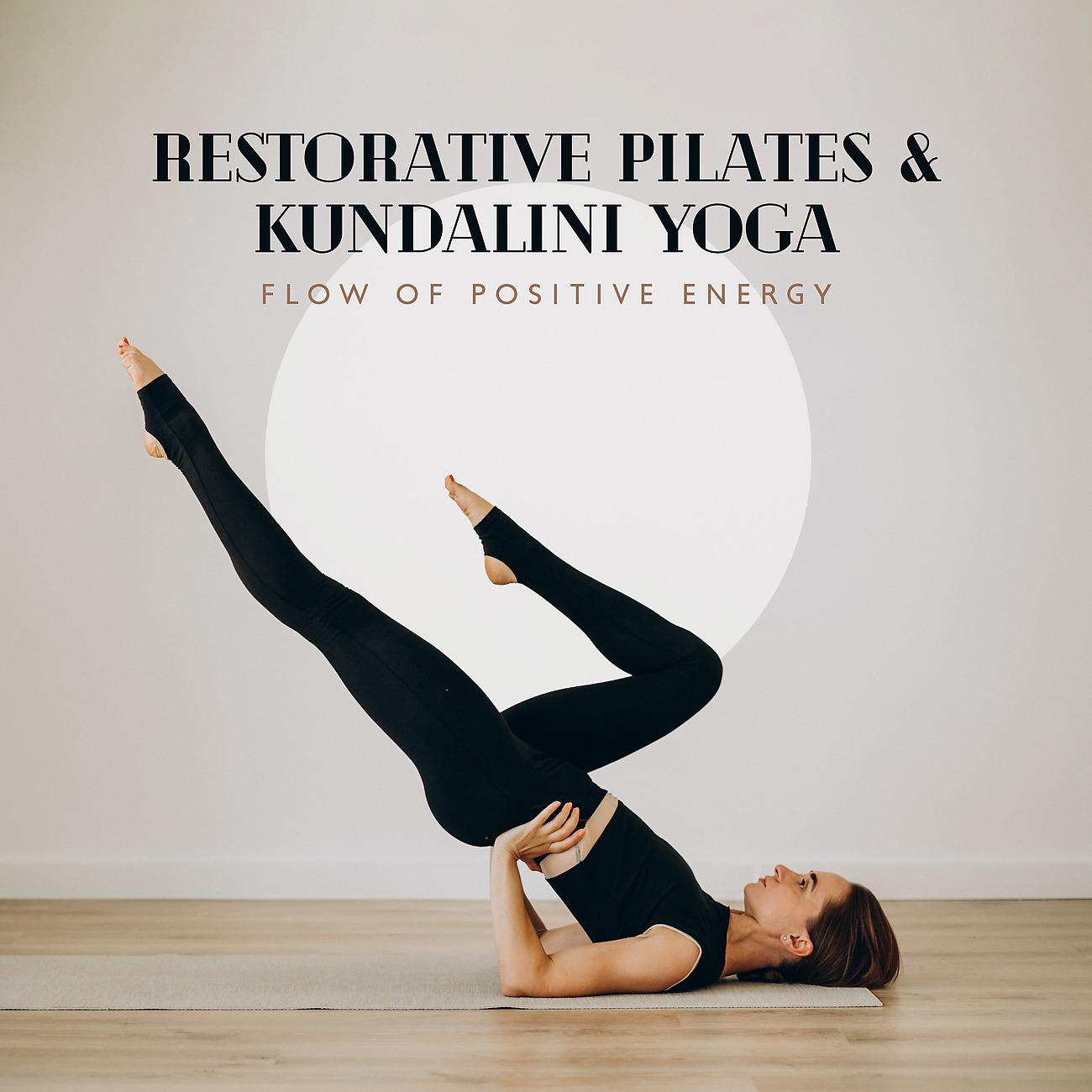 Постер альбома Restorative Pilates & Kundalini Yoga - Flow of Positive Energy