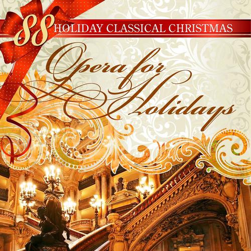 Постер альбома 88 Holiday Classical Christmas: Opera for Holidays
