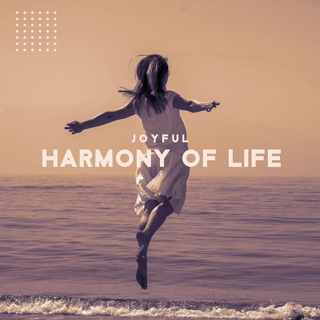 Постер альбома Joyful Harmony of Life - True Deep Relaxation, Healing Stress Absorber, Meditation and Yoga