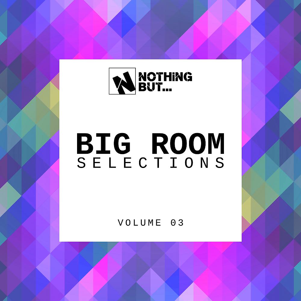 Постер альбома Nothing But... Big Room Selections, Vol. 03