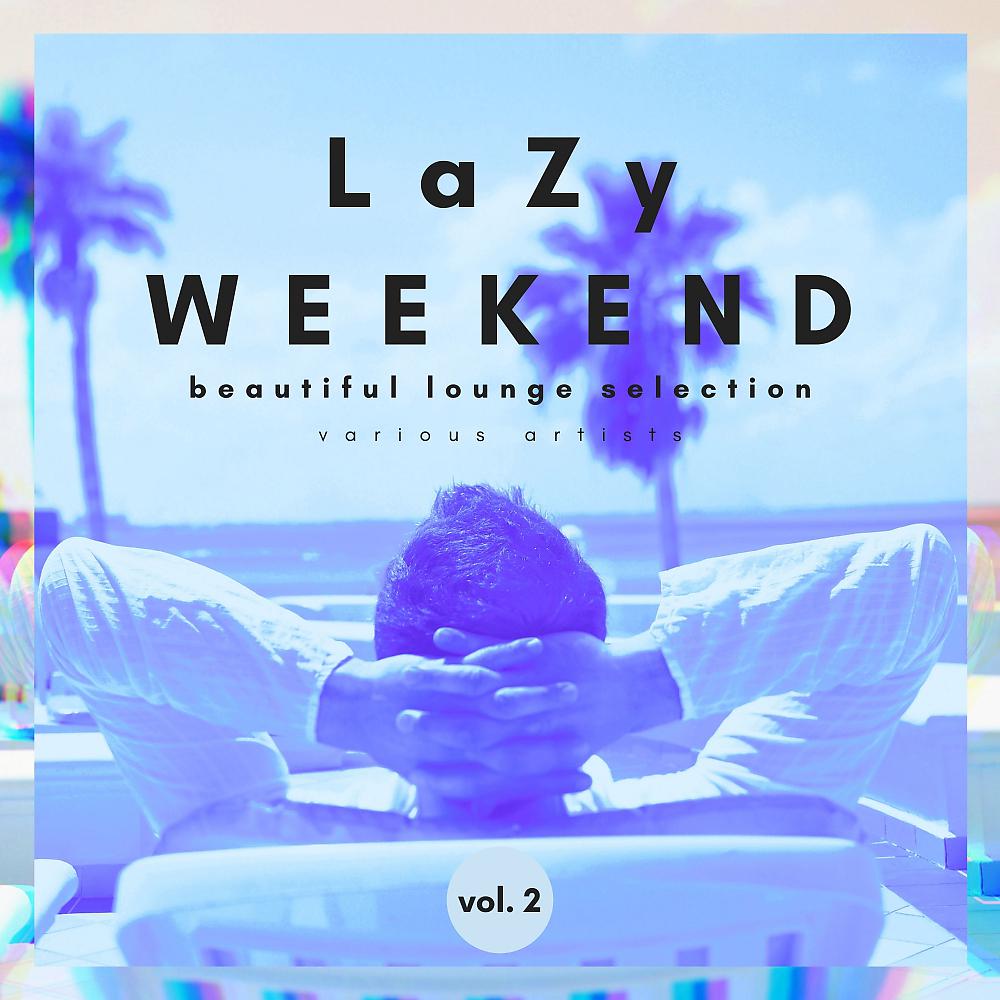 Постер альбома Lazy Weekend (Beautiful Lounge Selection), Vol. 2