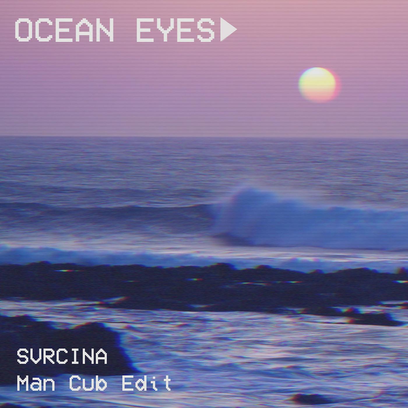 Постер альбома Ocean Eyes (Man Cub Edit)