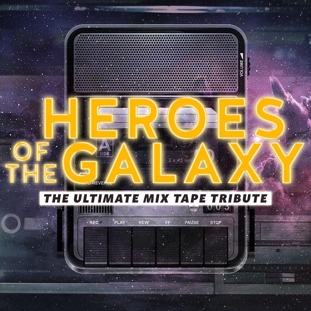Постер альбома Heroes of the Galaxy - The Ultimate Mix-Tape Tribute