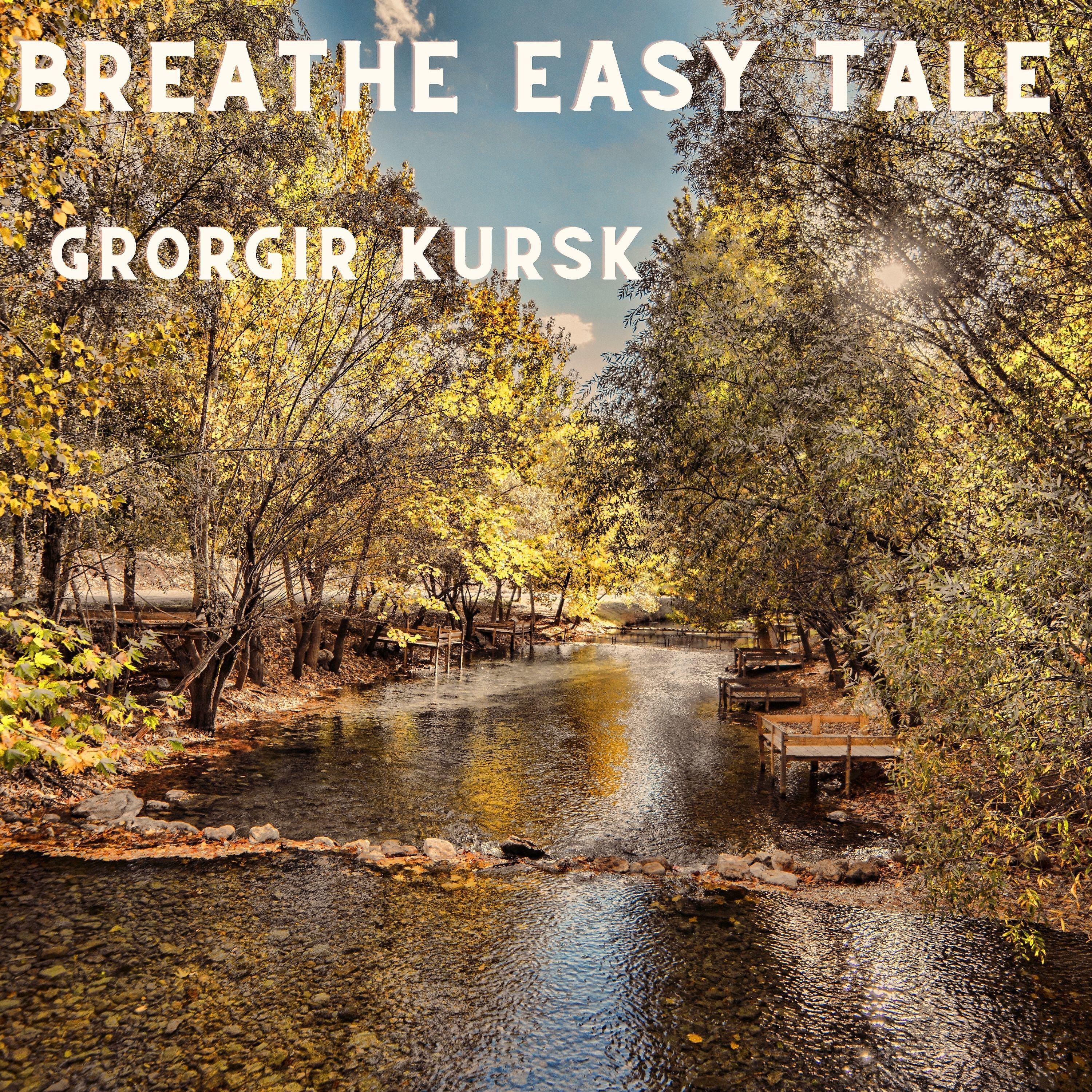 Grorgir Kursk - Breathe Easy Tale