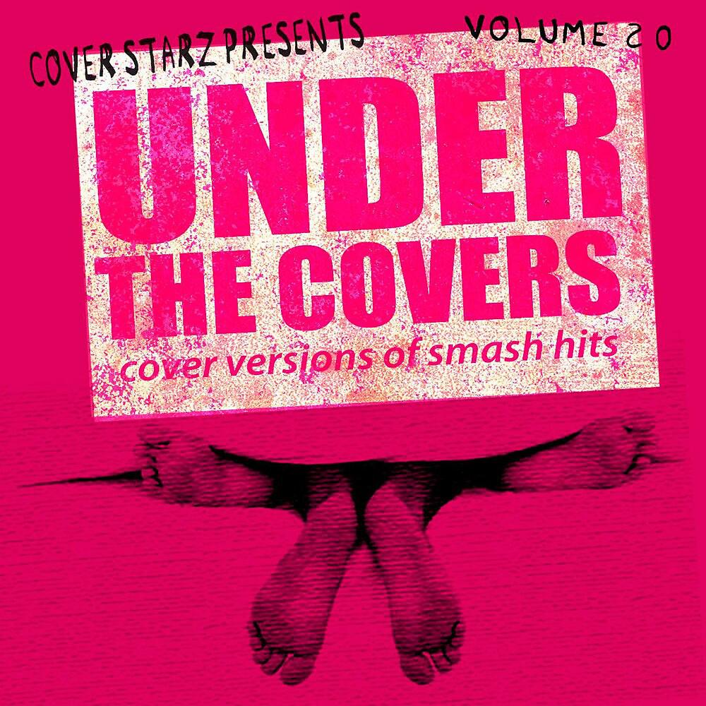 Постер альбома Under the Covers - Cover Versions of Smash Hits, Vol. 20