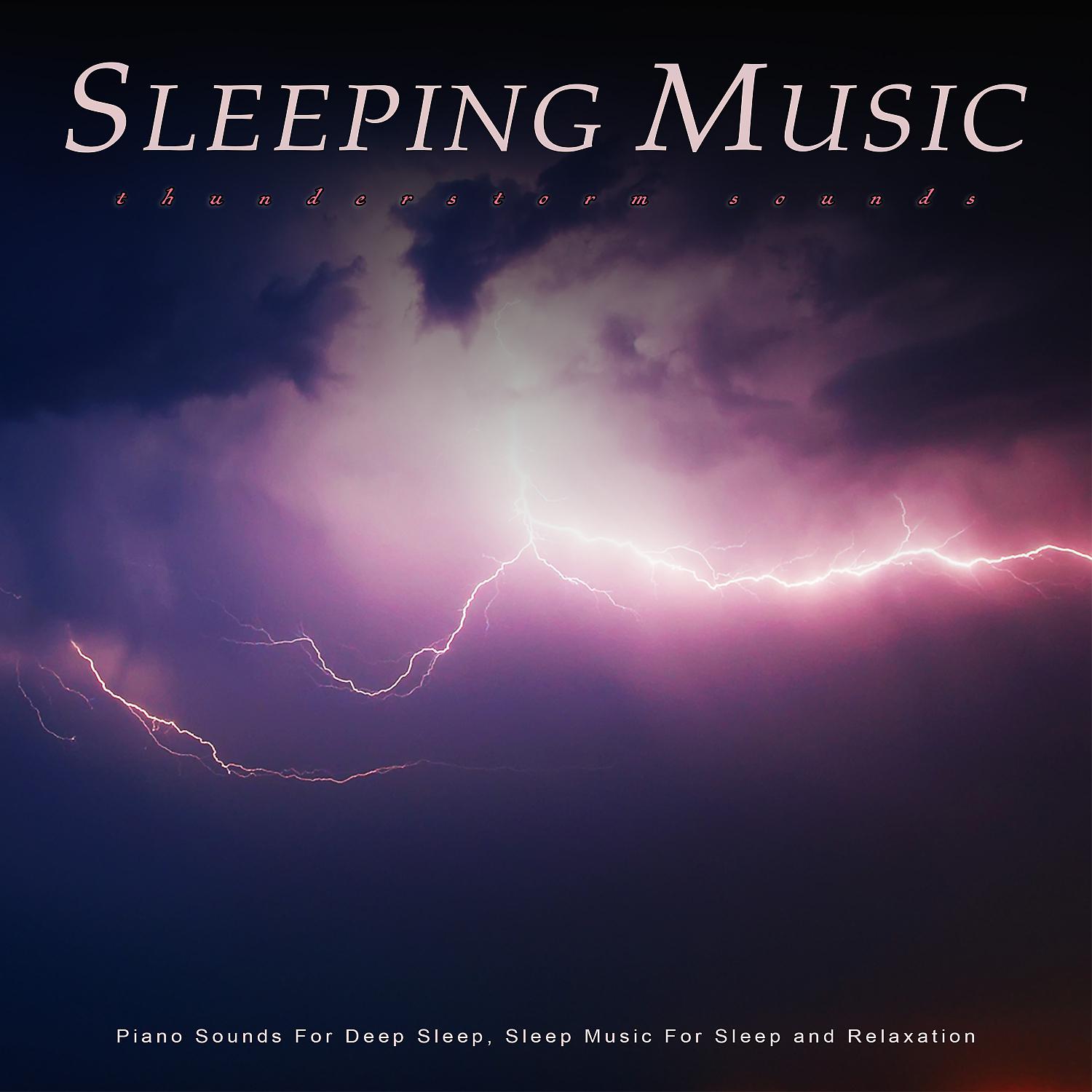 Постер альбома Sleeping Music: Piano and Thunderstorm Sounds For Deep Sleep, Sleep Music For Sleep and Relaxation