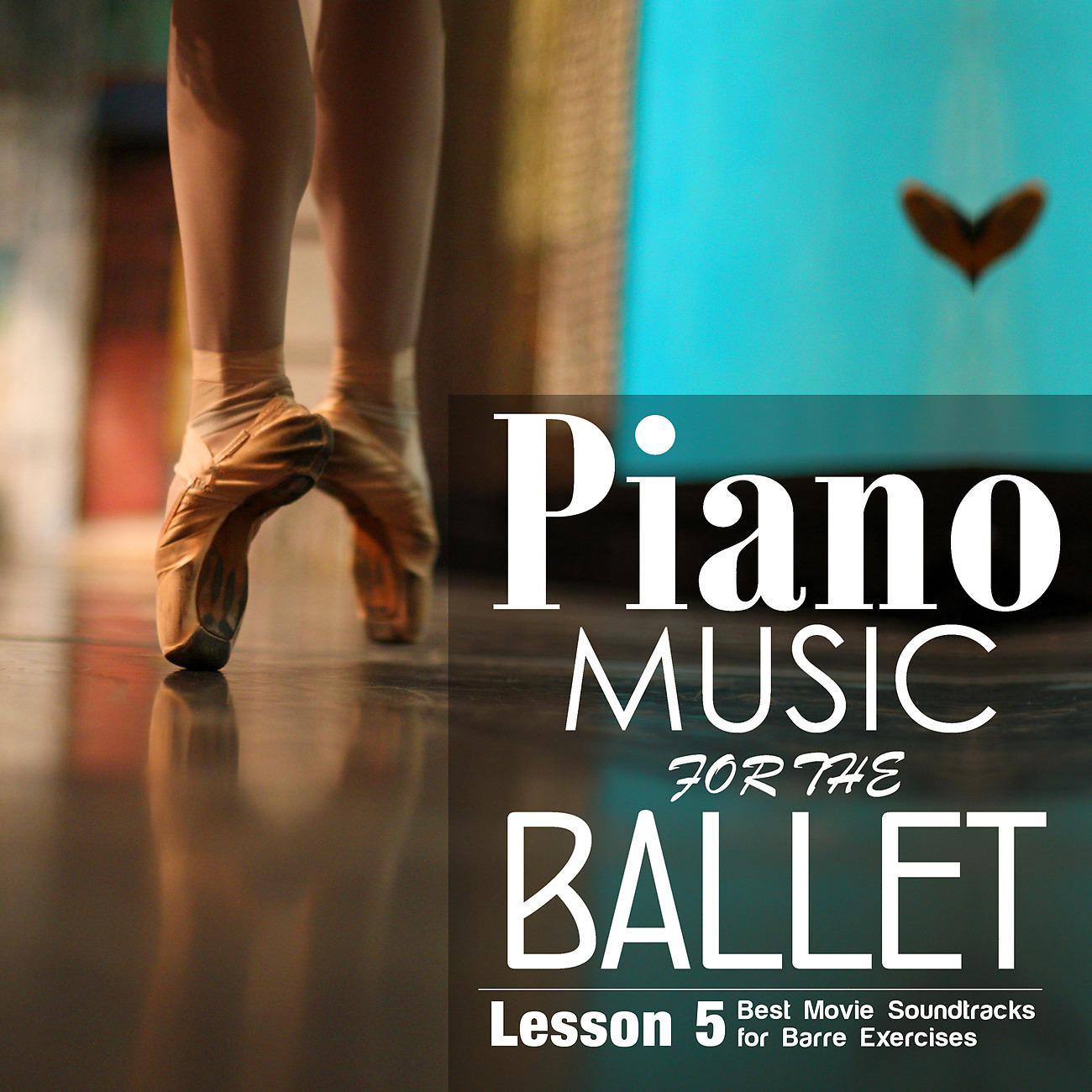 Постер альбома Piano Music for the Ballet Lesson 5: Best Movie Sountracks for Barre Exercises