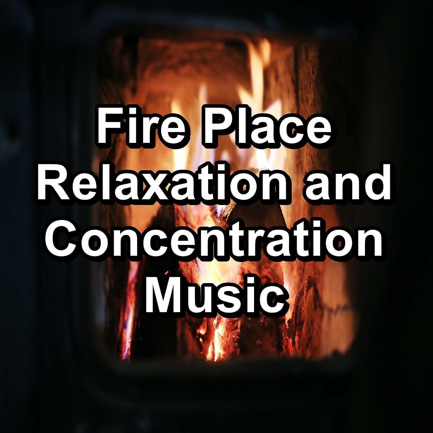 Постер альбома Fire Place Relaxation and Concentration Music