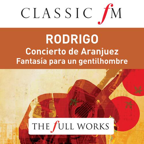 Постер альбома Rodrigo: Concierto de Aranjuez (Classic FM: The Full Works)