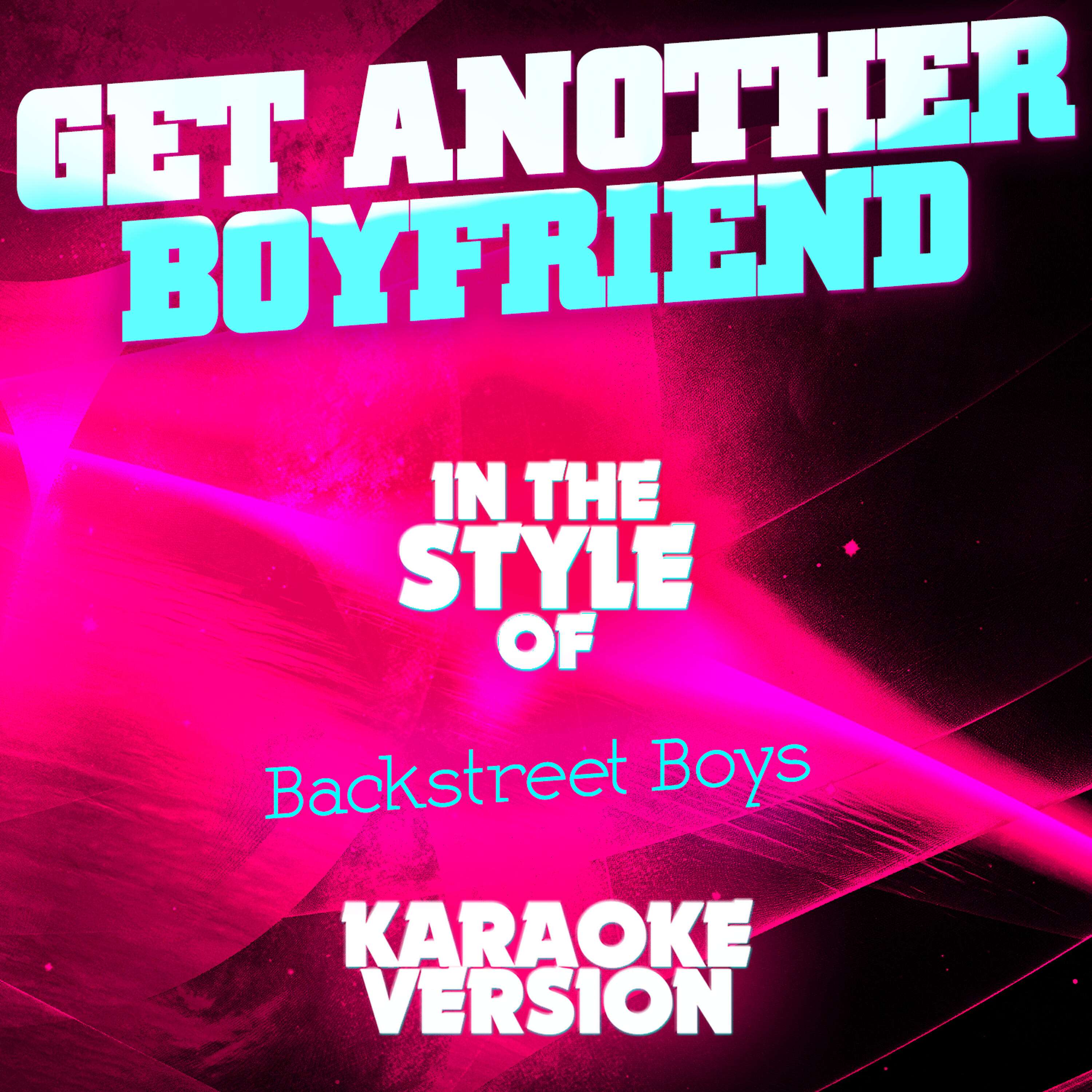 Ameritz Audio Karaoke - Get Another Boyfriend (In the Style of Backstreet Boys) [Karaoke Version]