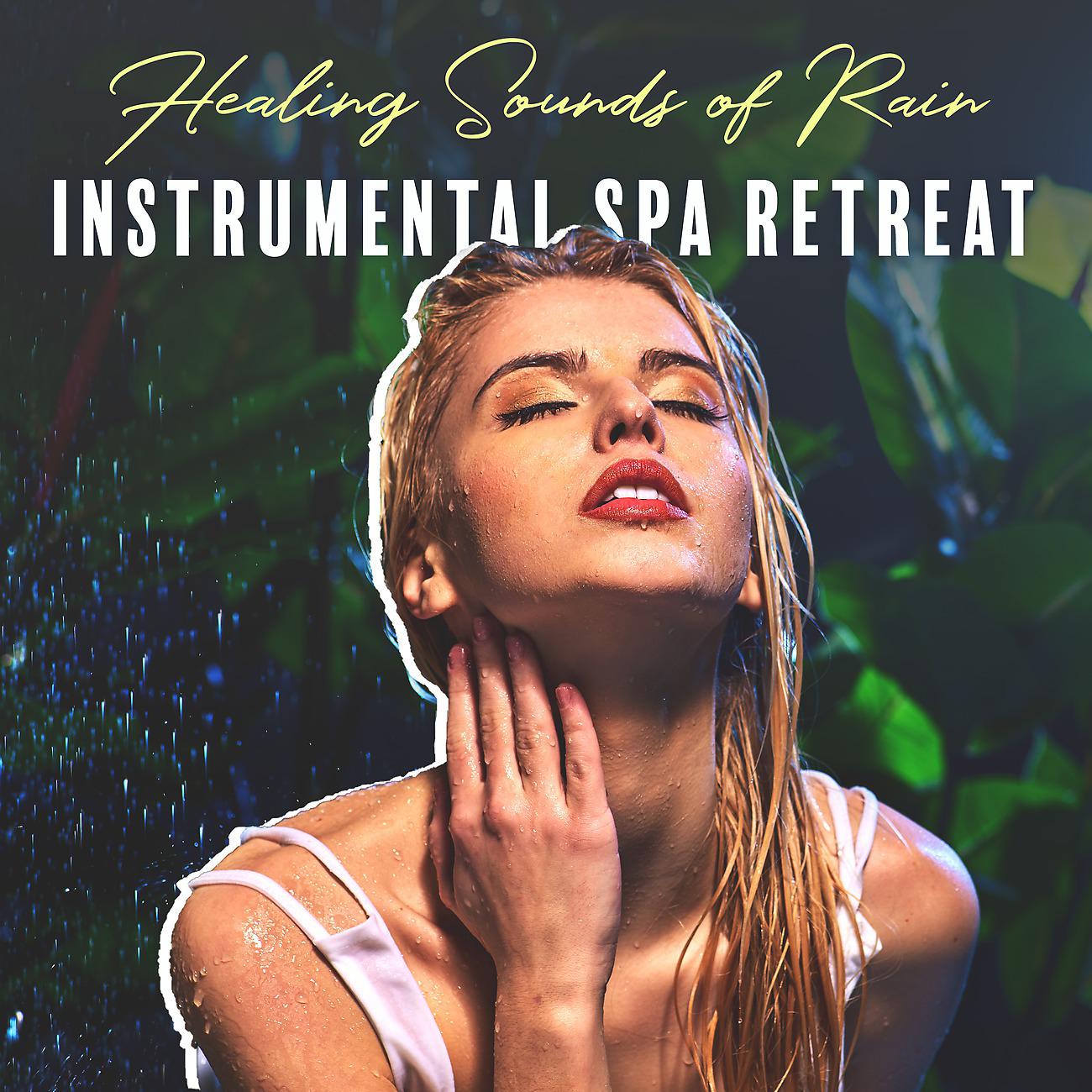Постер альбома Healing Sounds of Rain - Instrumental Spa Retreat