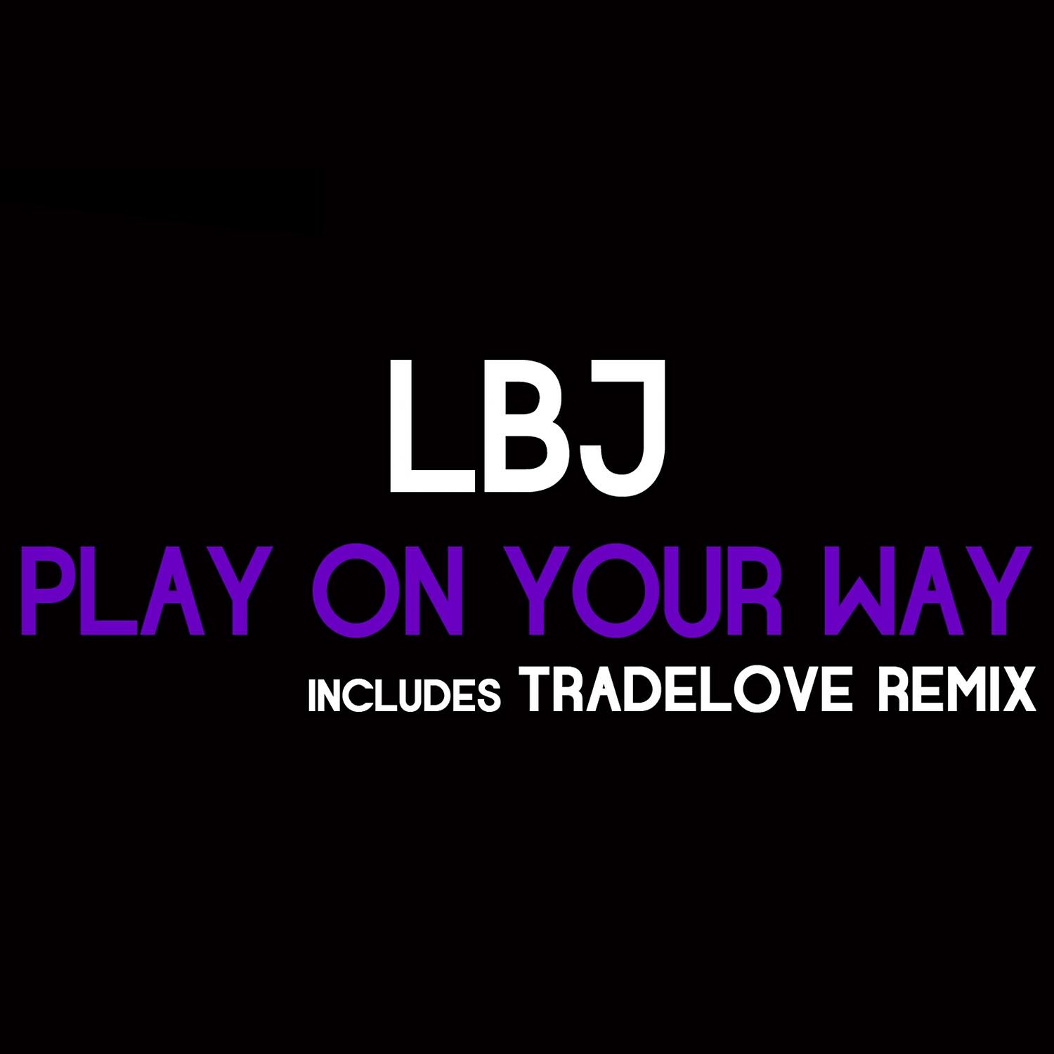 LBJ - Play on Your Way (Tradelove Remix)