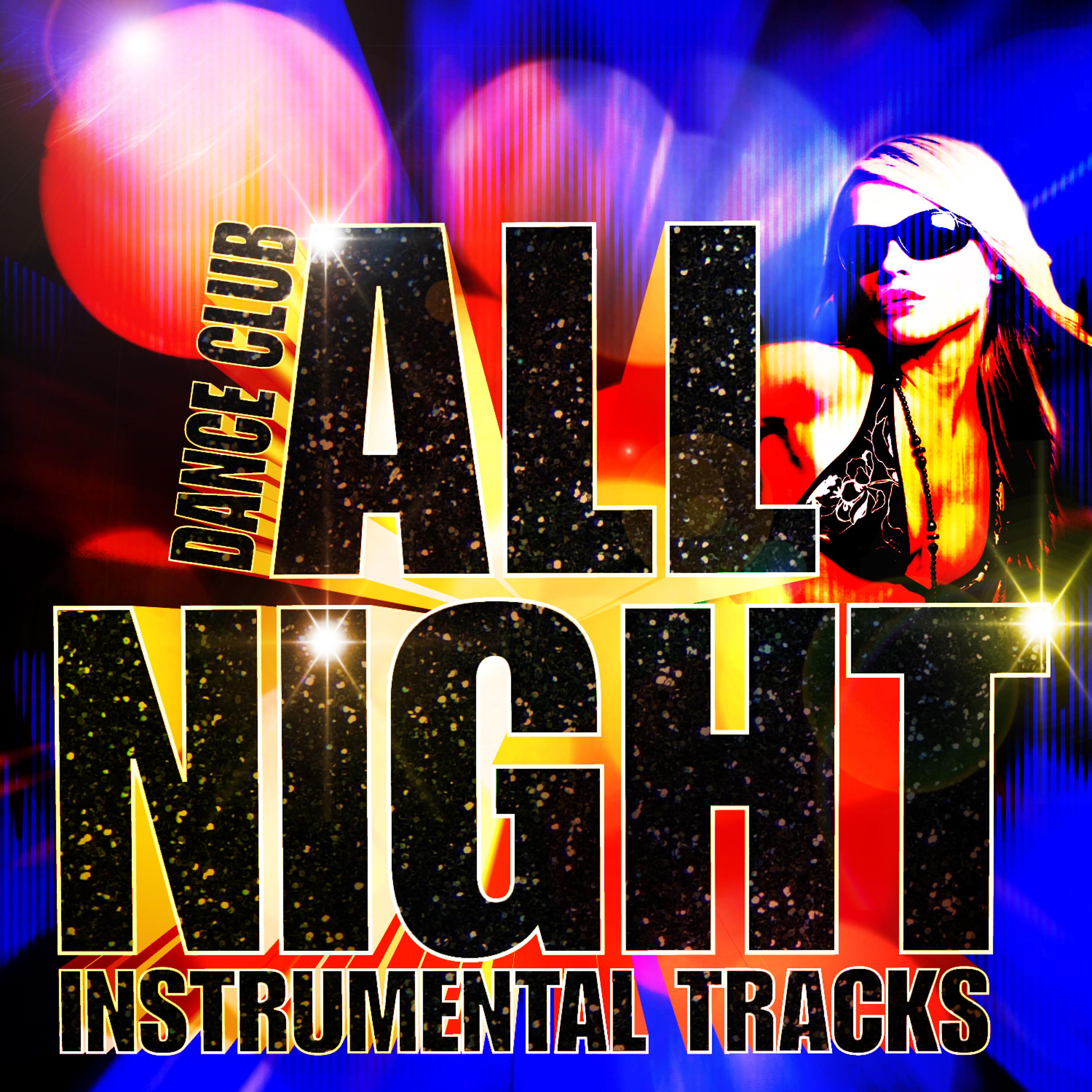 Постер альбома Dance Club All Night Instrumental Tracks