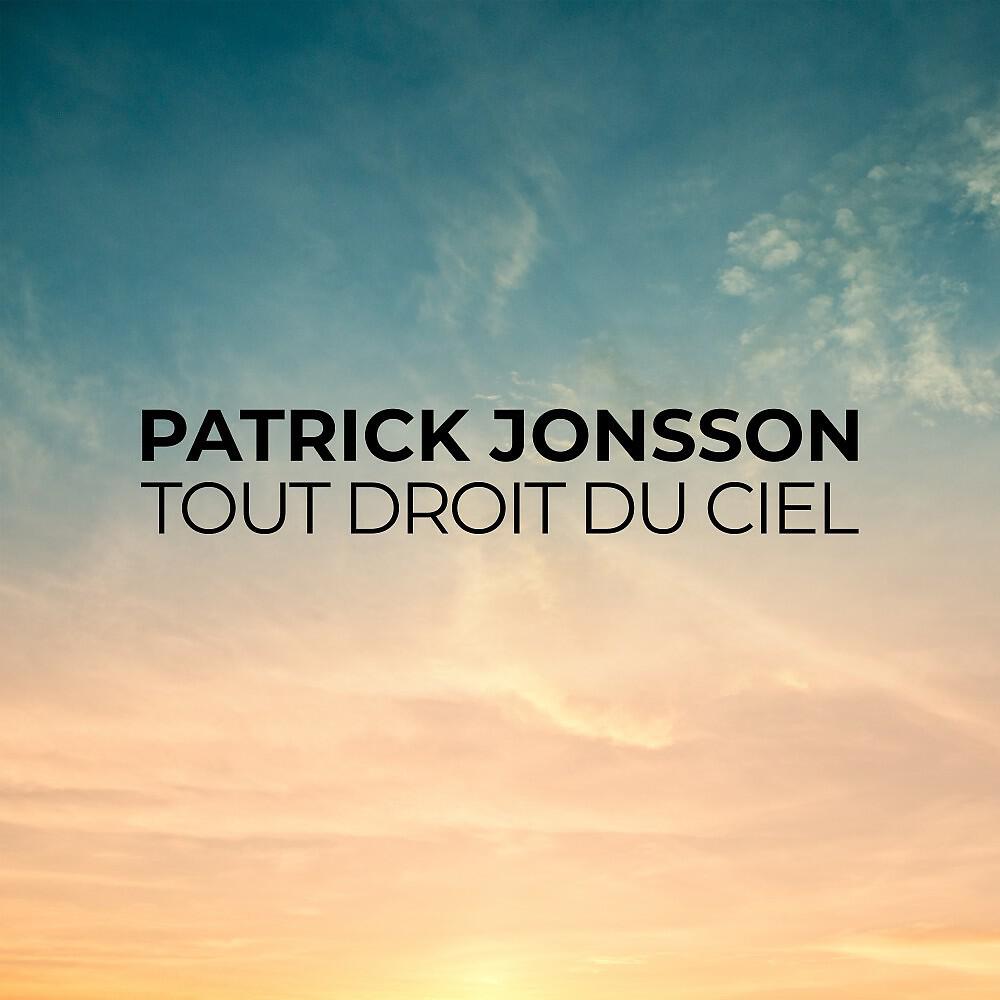 Patrick Jonsson - Tout droit du ciel
