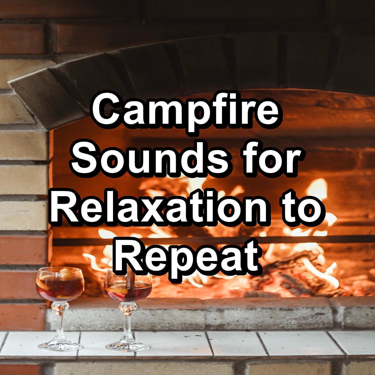 Постер альбома Campfire Sounds for Relaxation to Repeat