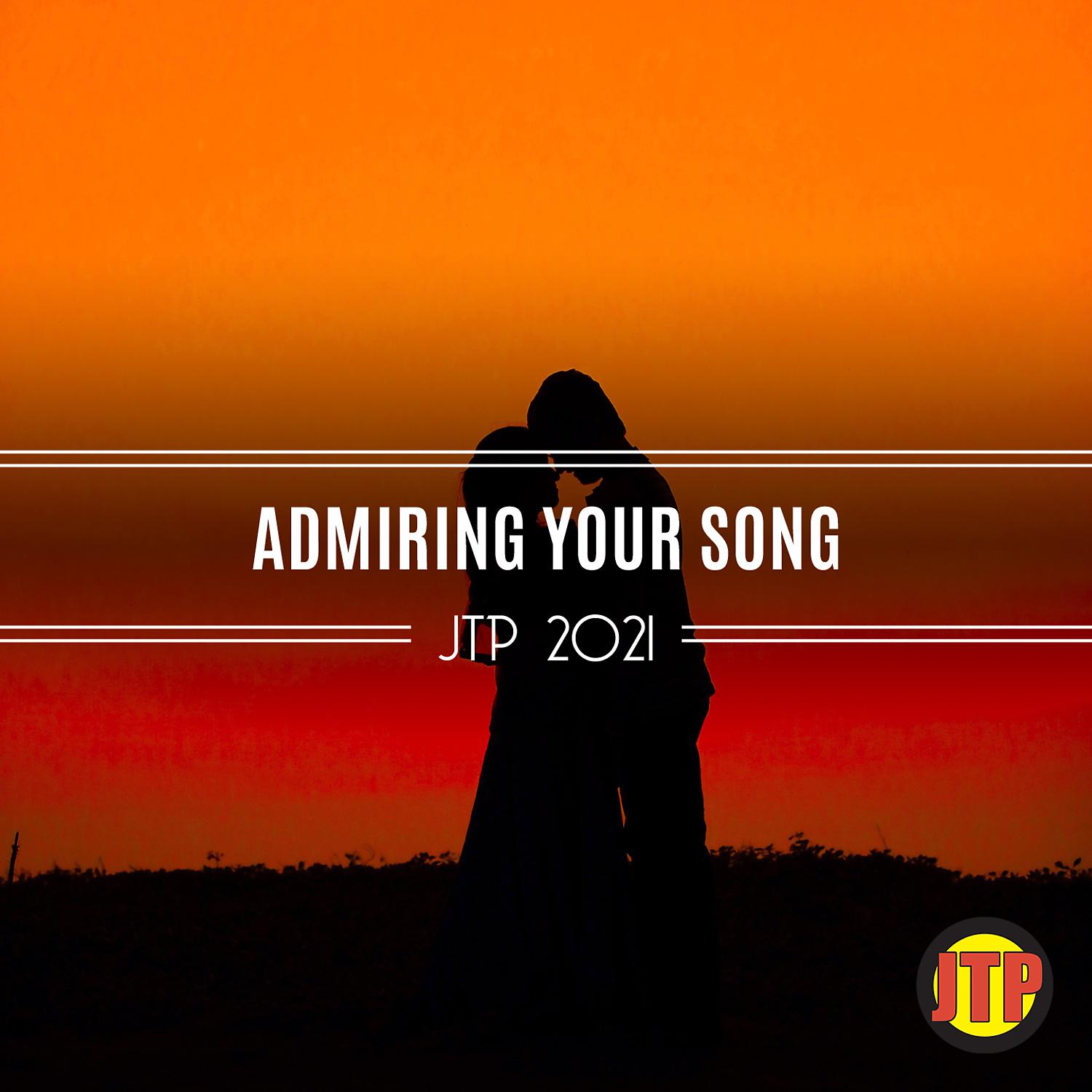 Постер альбома Admiring Your Song Jtp 2021