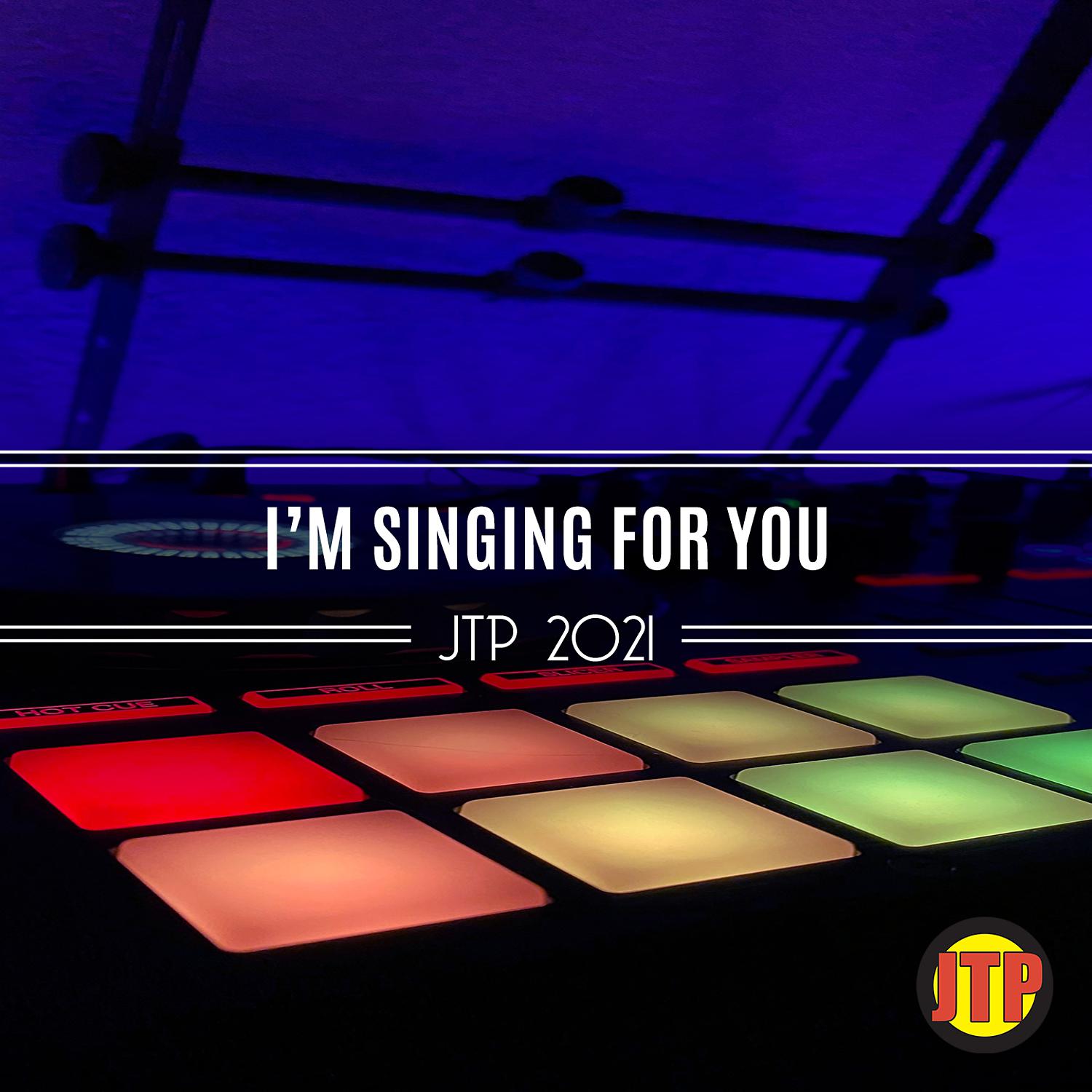 Постер альбома I'm Singing For You Jtp 2021
