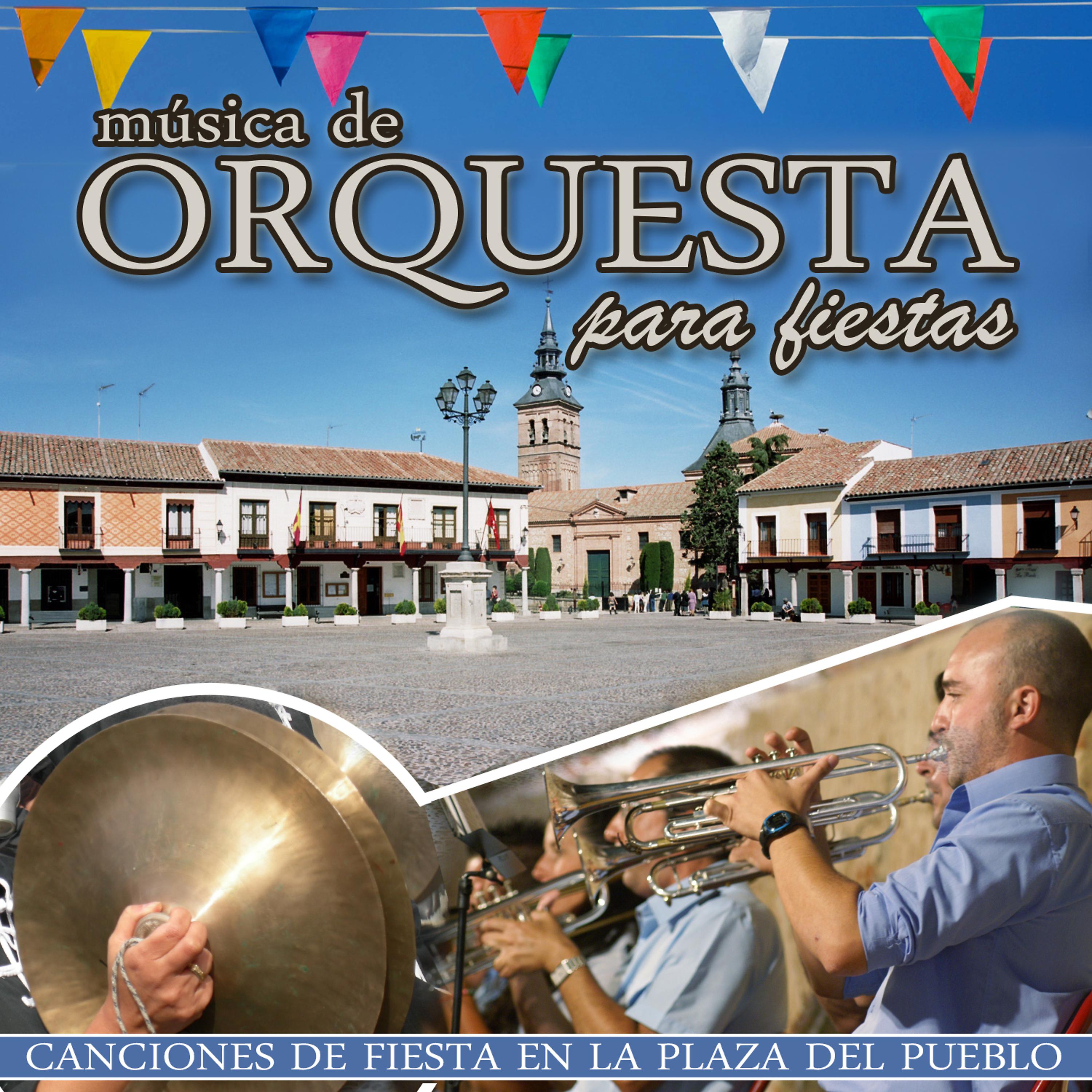 Постер альбома Música de Orquesta para Fiestas. Canciones de Fiesta en la Plaza del Pueblo