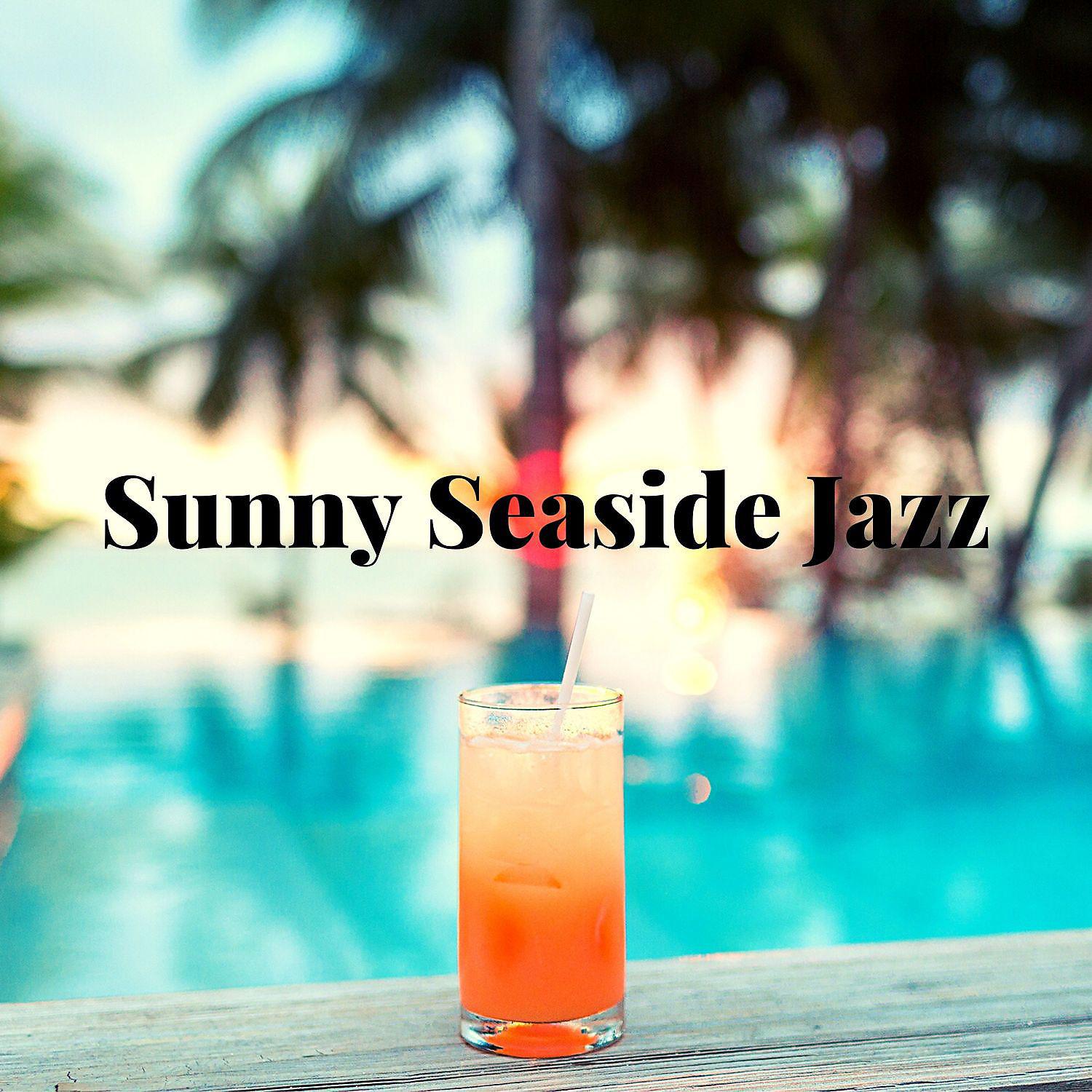 Постер альбома Sunny Seaside Jazz: Mood Jazz and Bossa Nova Instrumental Music