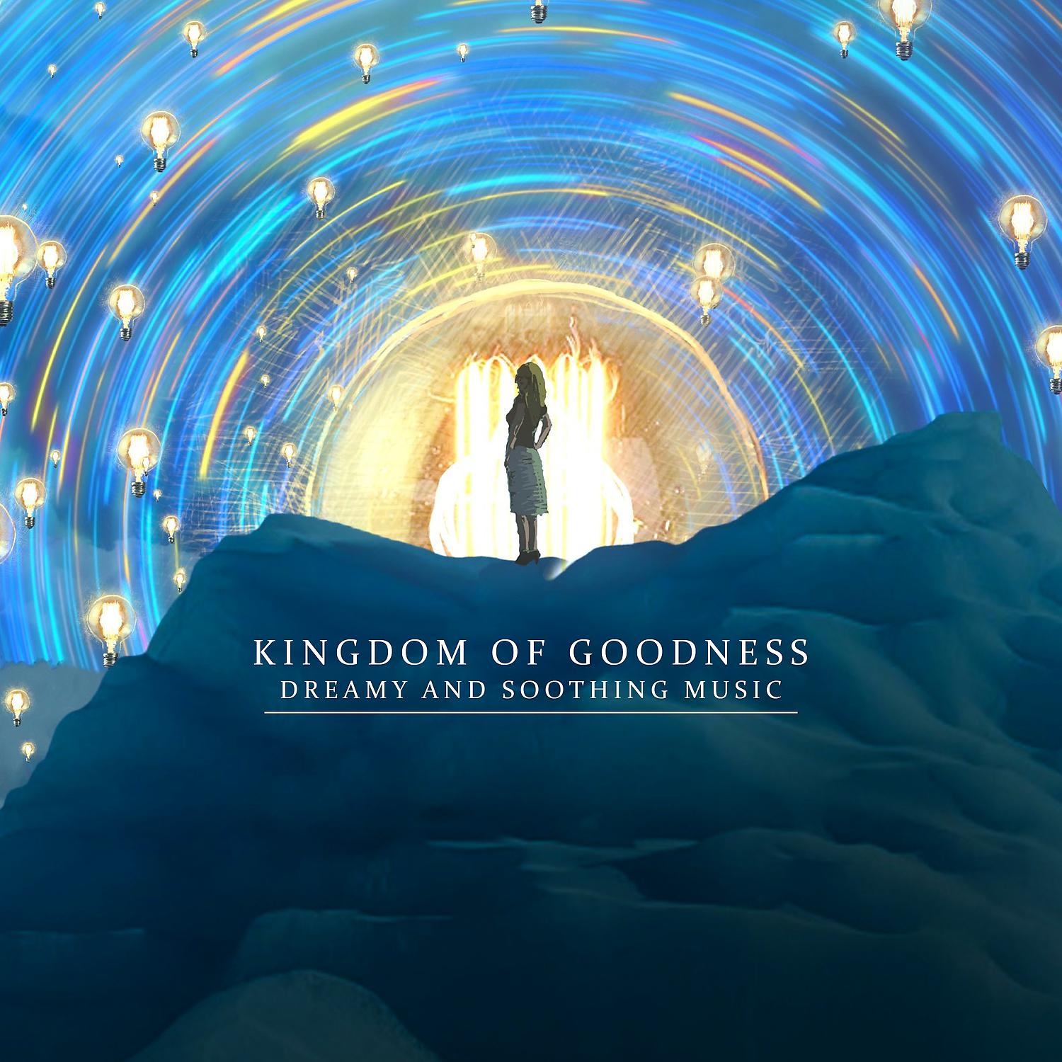 Постер альбома Kingdom of Goodness: Dreamy and Soothing Music