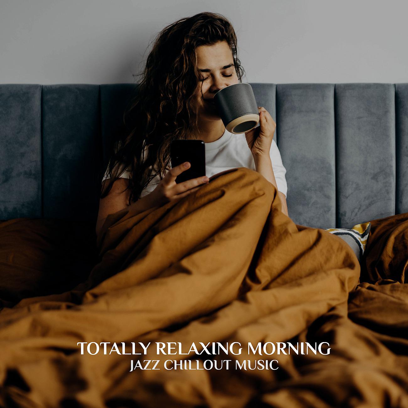 Постер альбома Totally Relaxing Morning - Jazz Chillout Music