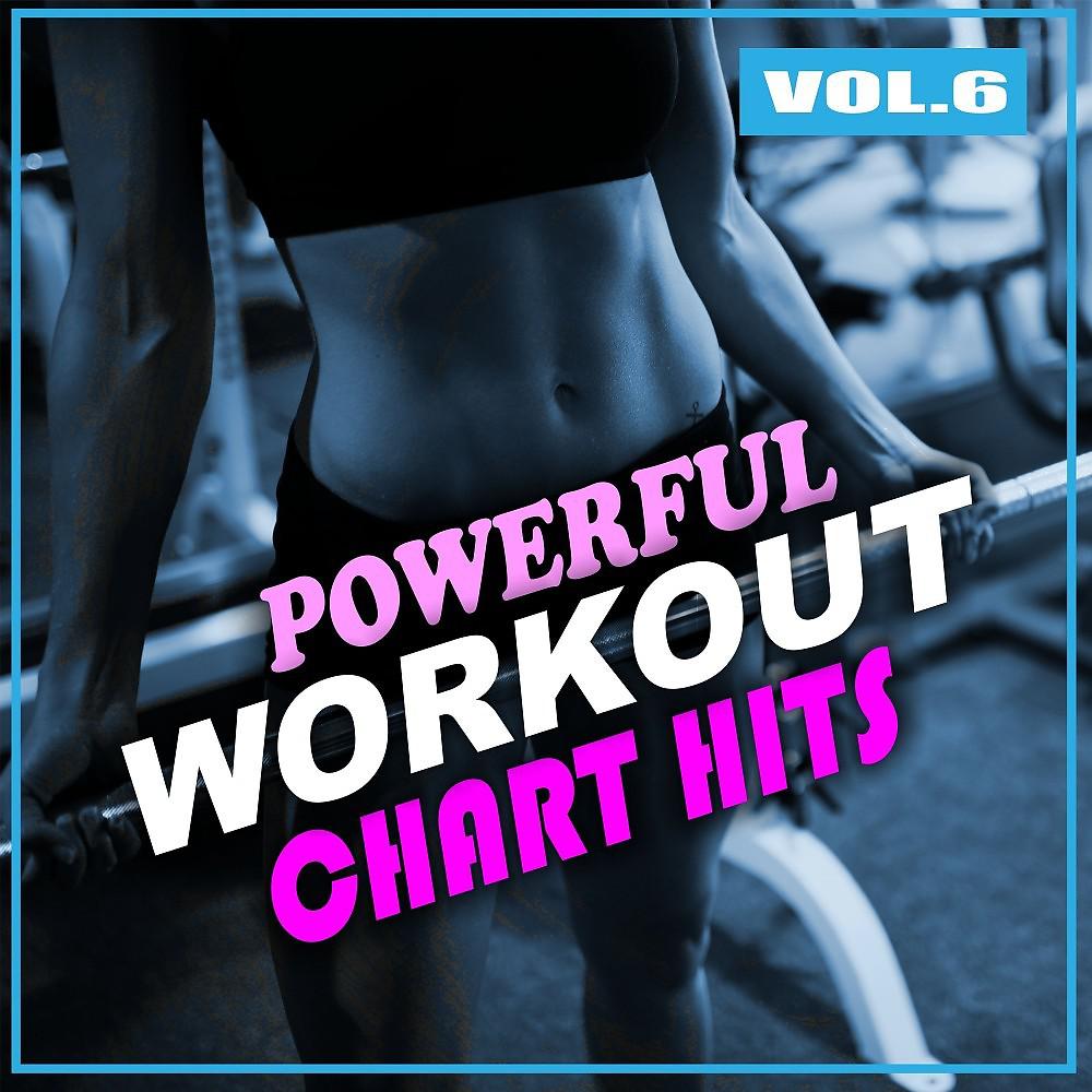 Постер альбома Powerful Workout Chart Hits, Vol. 6
