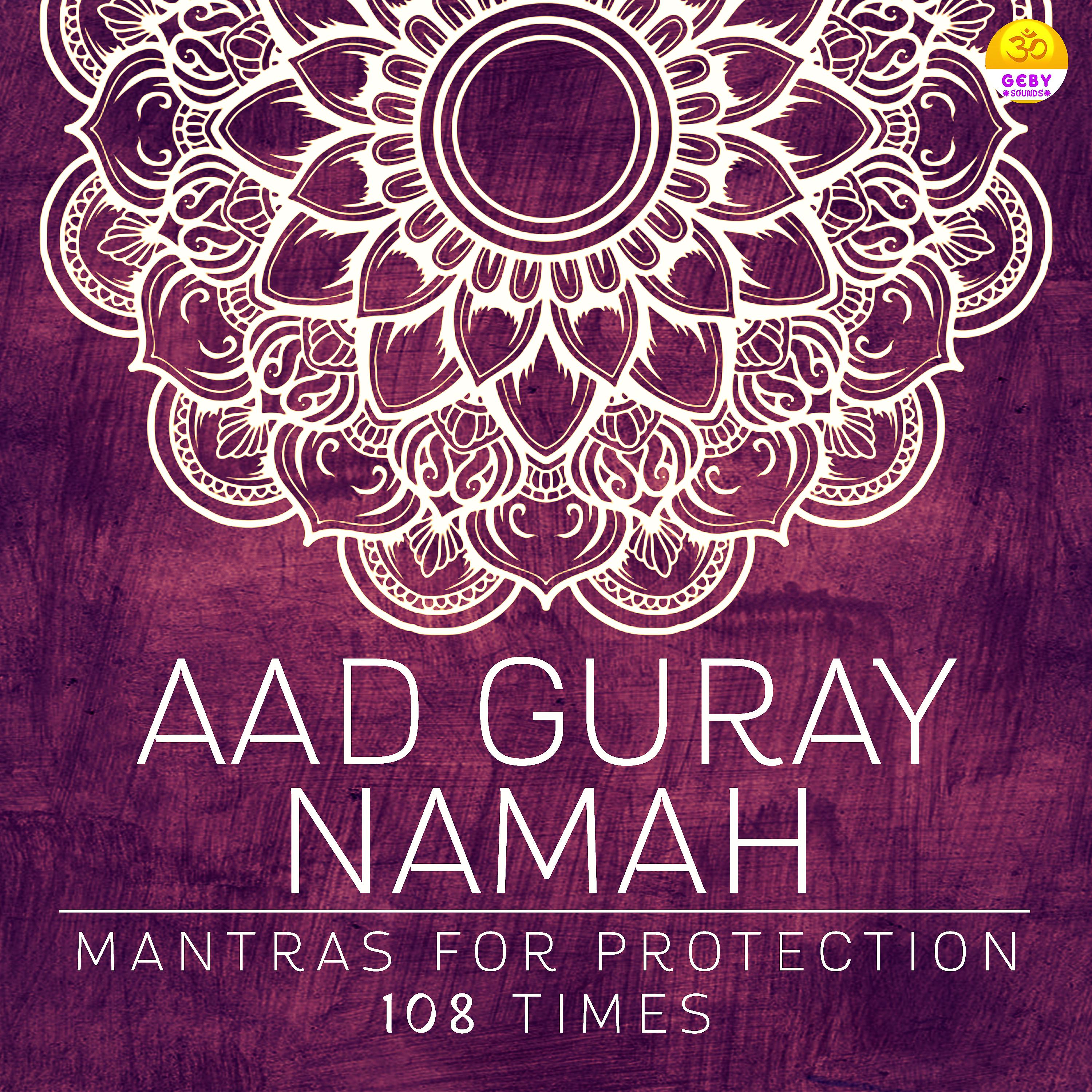 Постер альбома Aad Guray Namah Mantra for Protection 108 Times