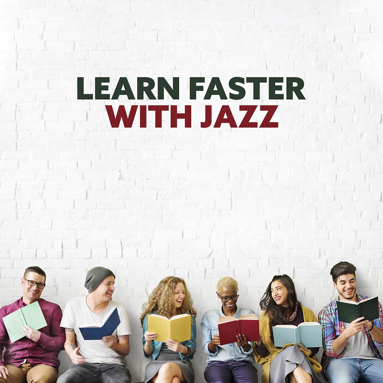 Постер альбома Learn Faster with Jazz - Deep Concentration and Focus with a Soft Melody