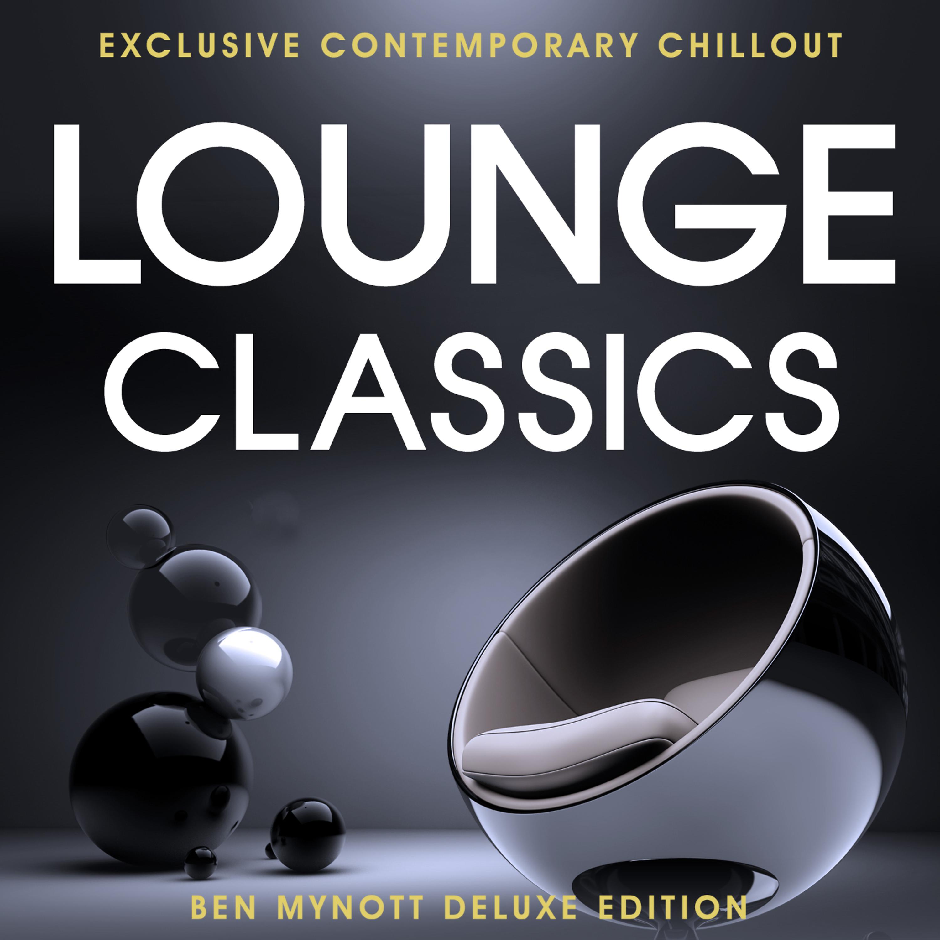 Постер альбома Lounge Classics - Exclusive Contemporary Chillout - Deluxe Edition Compiled by Ben Mynott