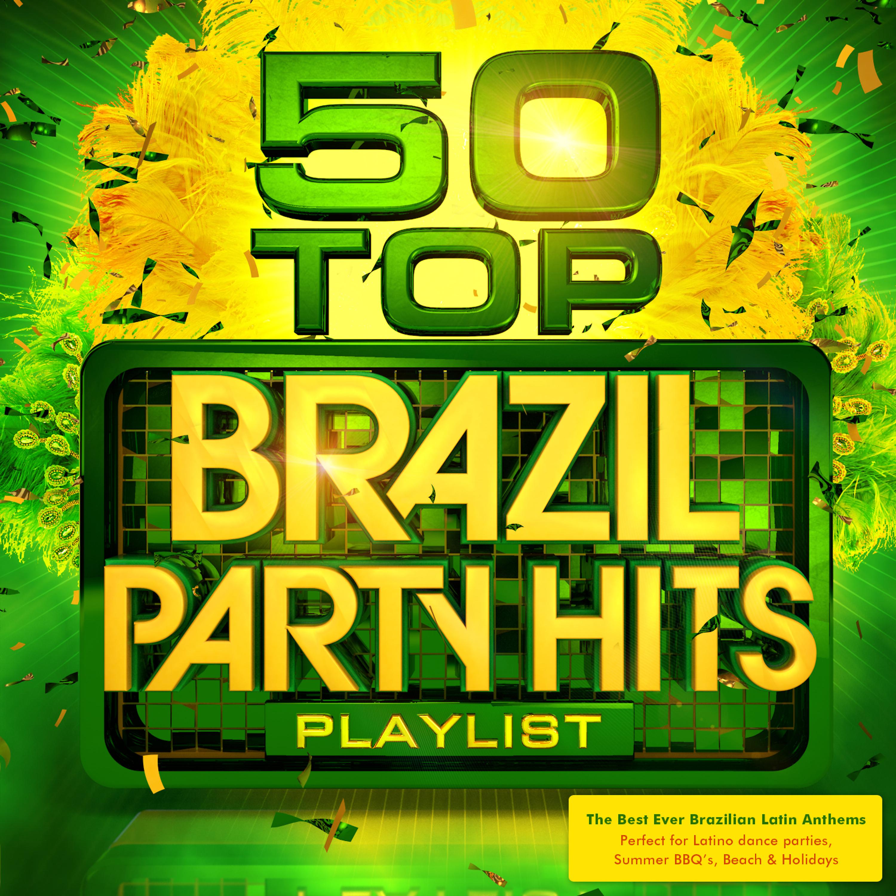 Постер альбома 50 Top Brazil Party Hits Playlist - The Best Ever Brazilian Latin Anthems - Perfect for Latino Dance Parties, Summer BBQ's, Beach & Holidays