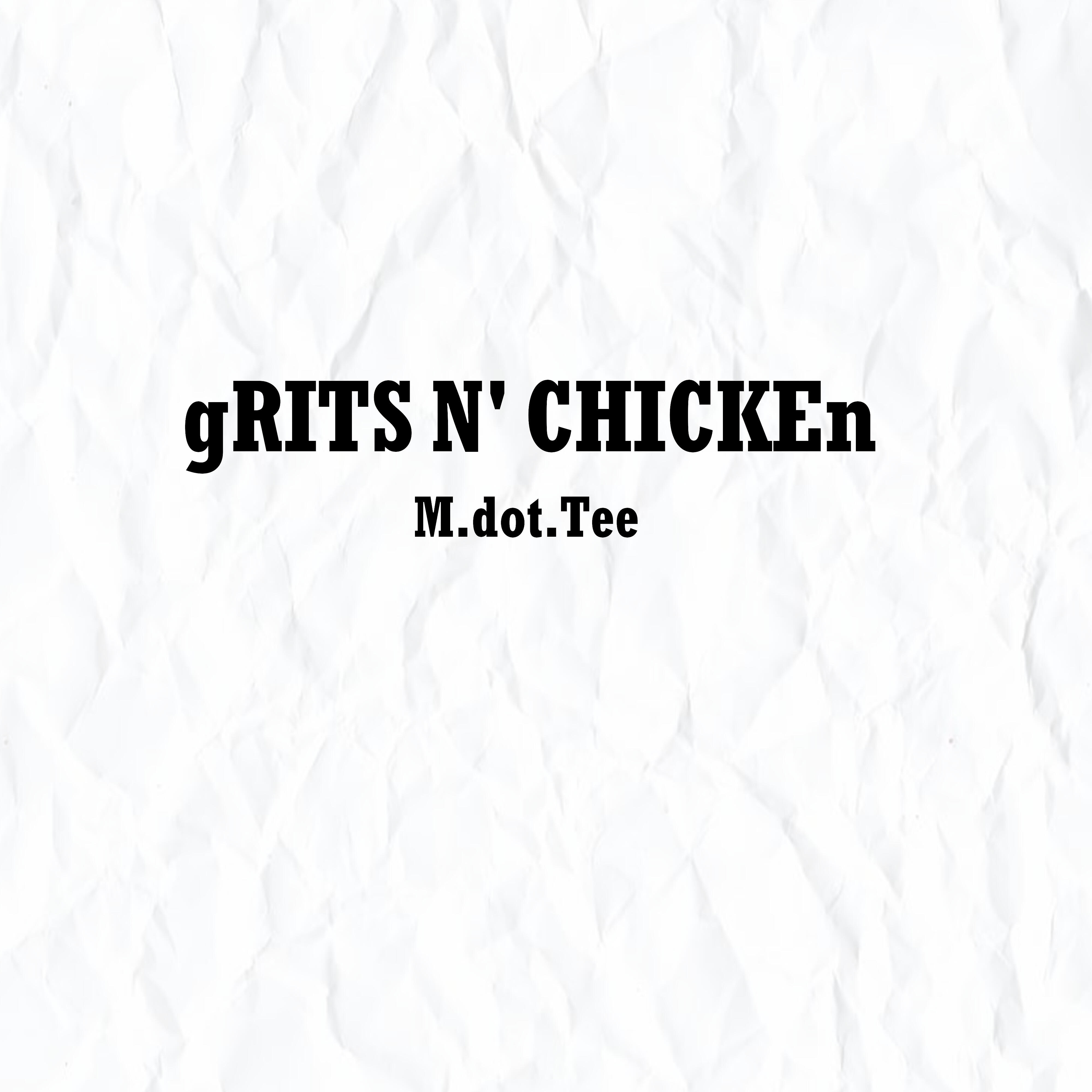 M.dot.Tee - Grits and Chicken