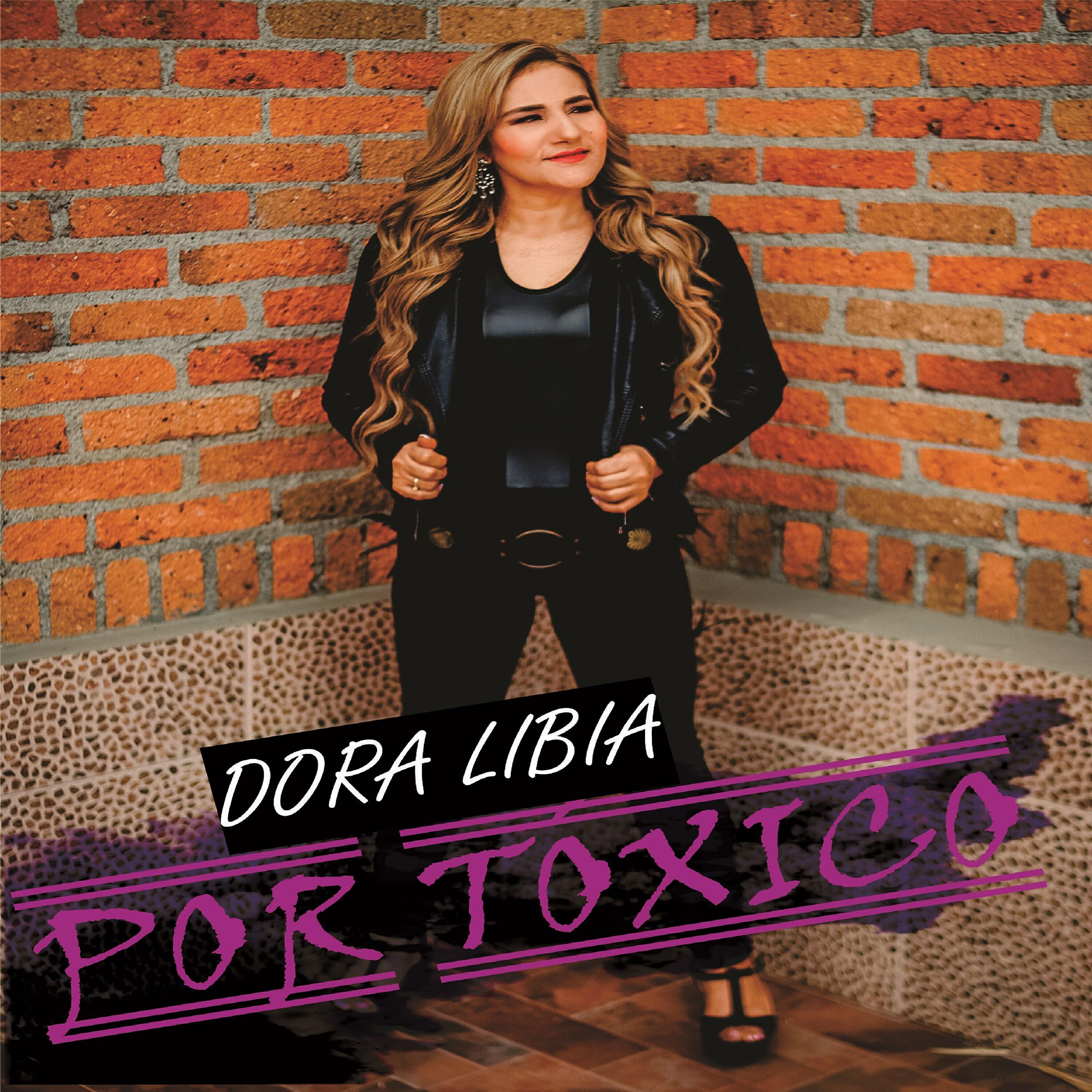 Dora Libia - Por Tóxico