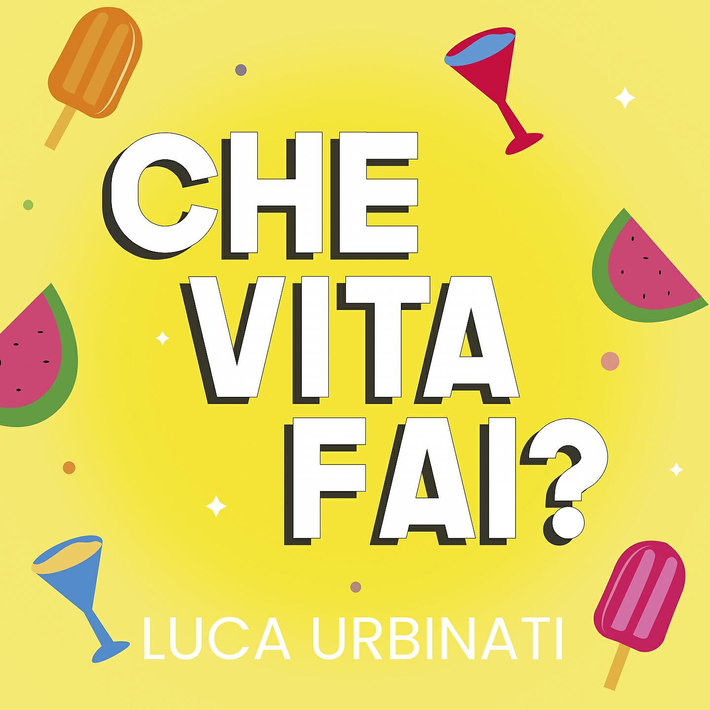 Luca Urbinati - Che vita fai