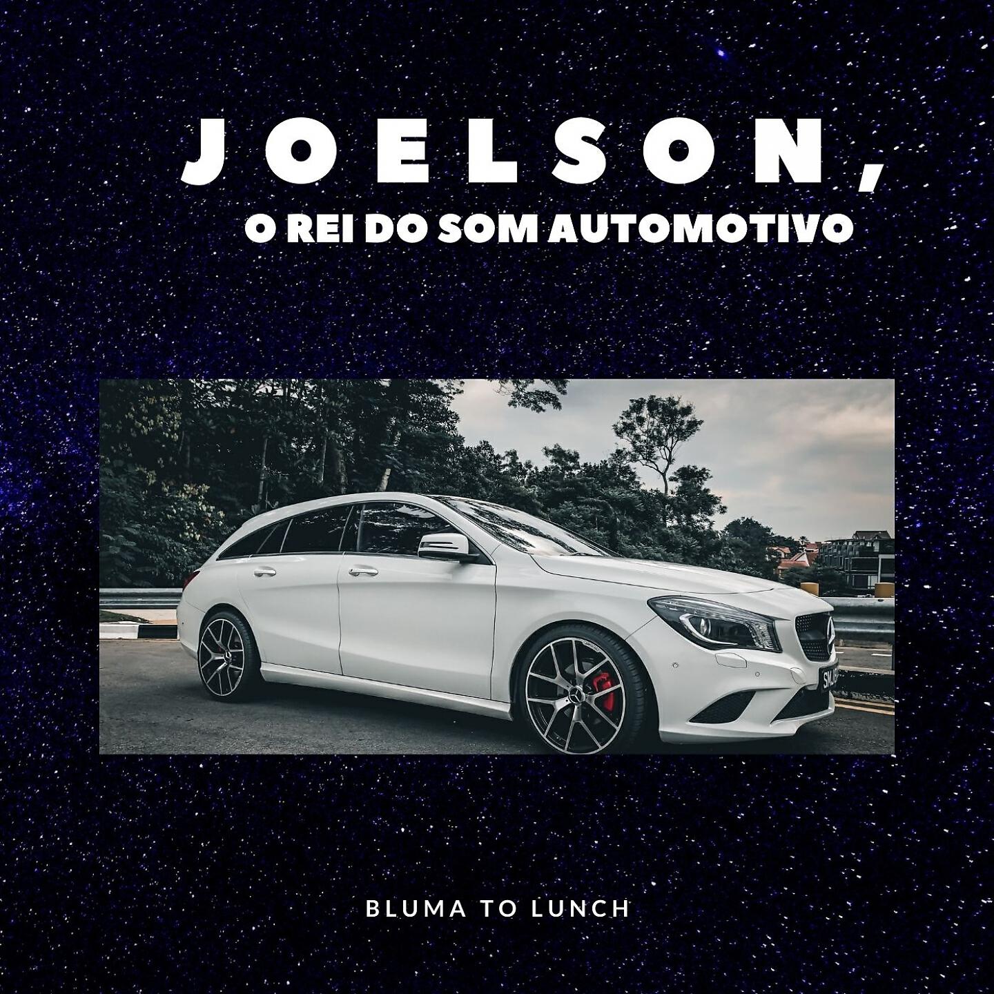JOELSON O REI DO SOM AUTOMOTIVO - Bluma to Lunch