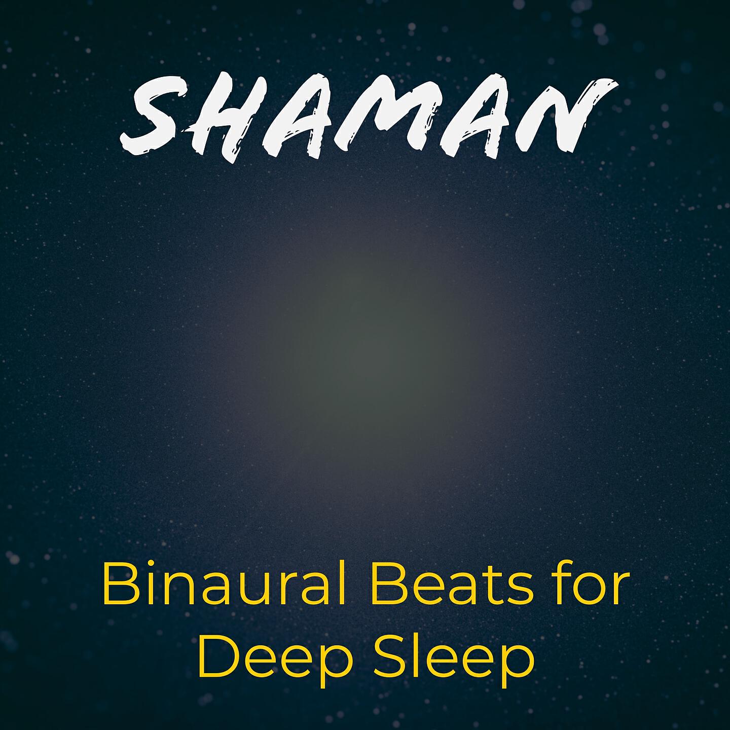 Альбом Binarual Beats for Deep Sleep исполнителя Shaman