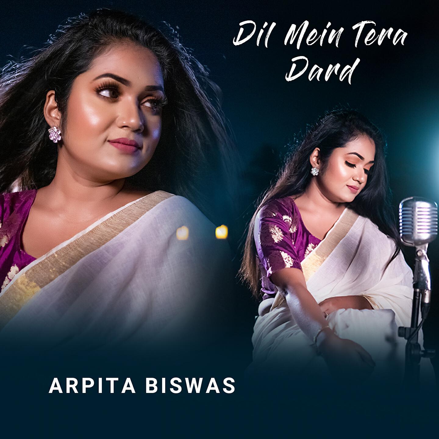 Arpita Biswas - Dil Mein Tera Dard