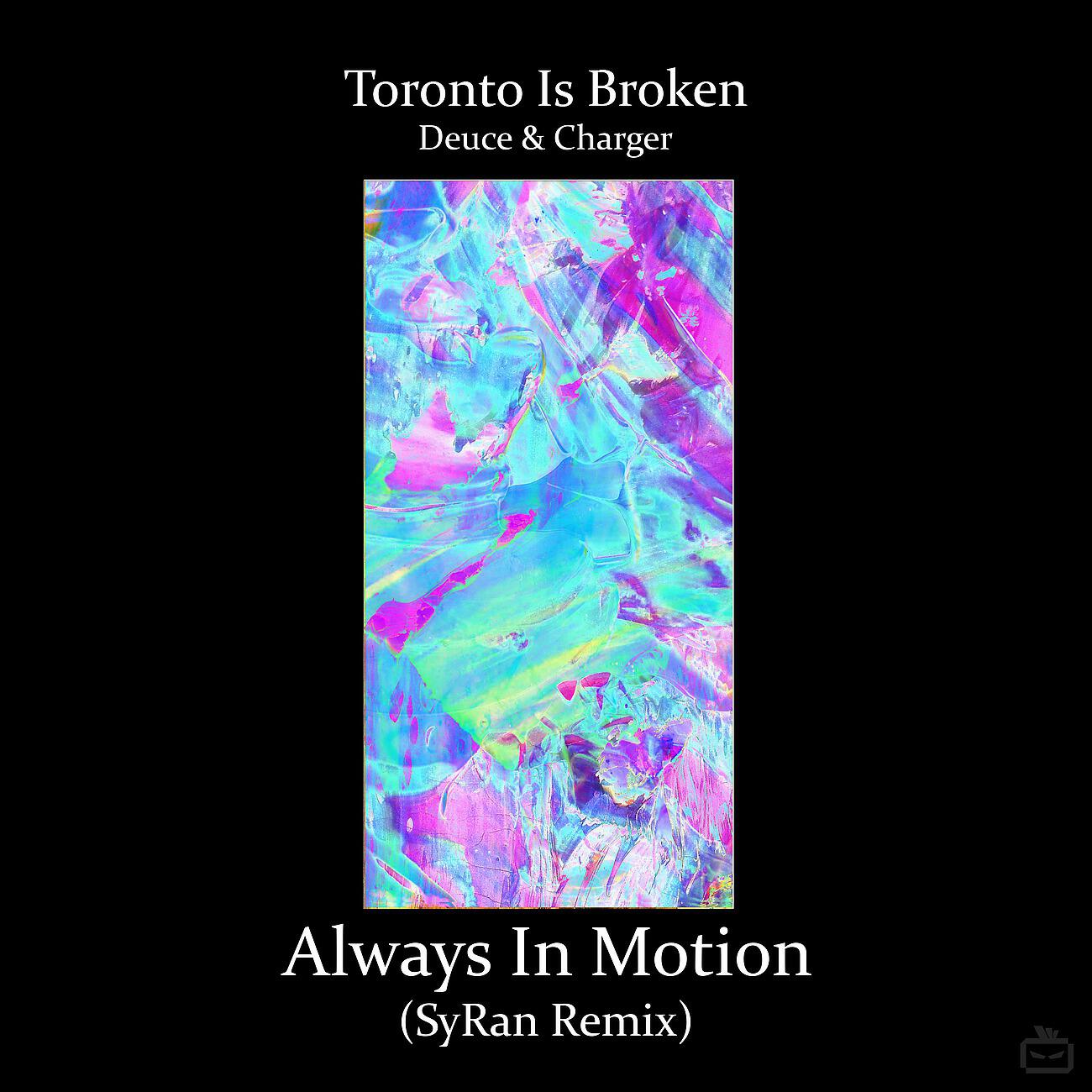 Toronto Is Broken - Always In Motion (SyRan Remix)
