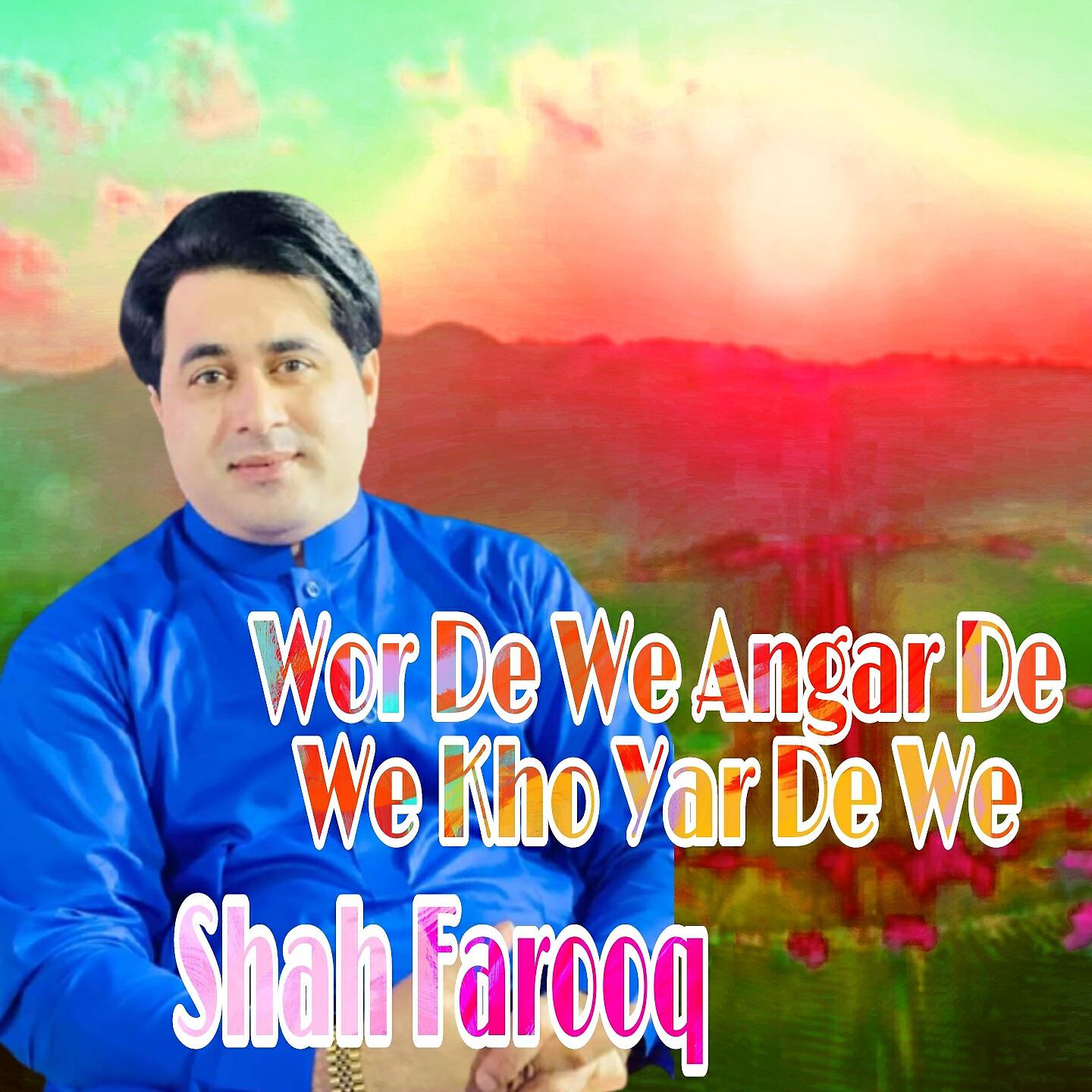 Shah Farooq - Wor De We Angar We Kho Yar De We