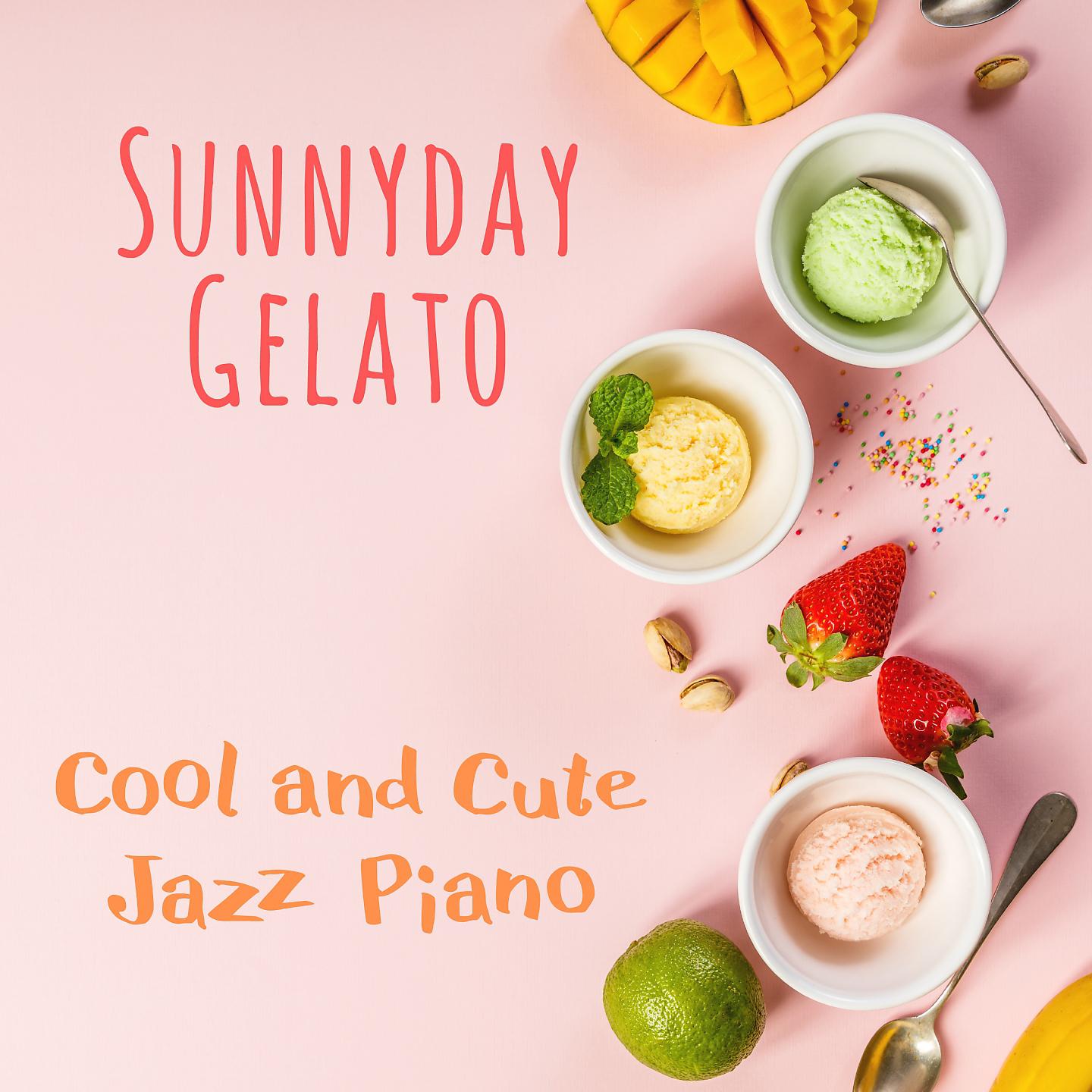 Постер альбома Sunnyday Gelato - Cool and Cute Jazz Piano